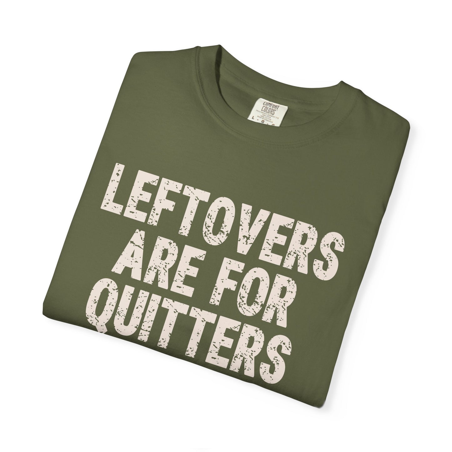 Leftovers are for Quitters Comfort Colors T-shirt