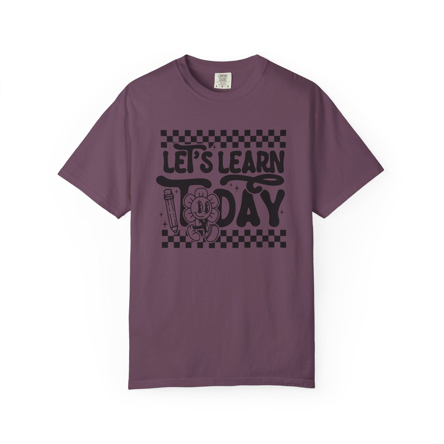 Let's Learn Today Comfort Colors Tee