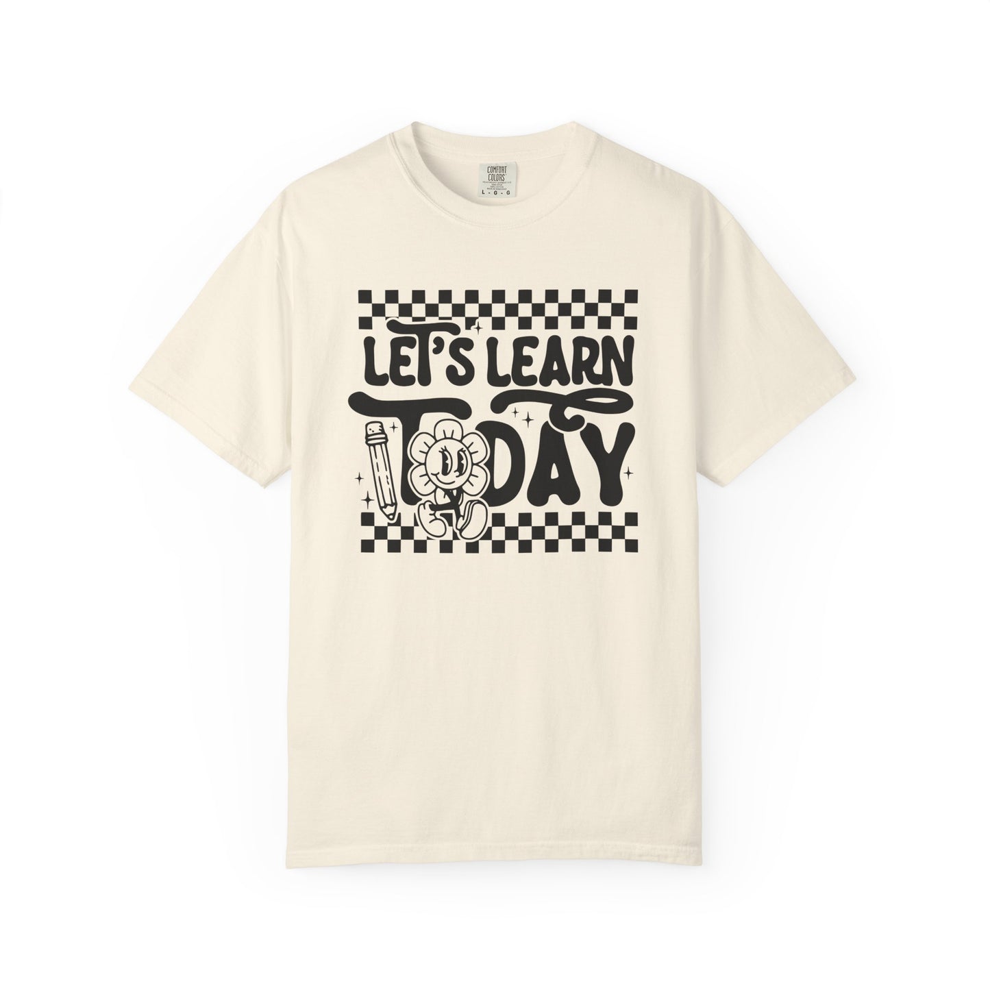 Let's Learn Today Comfort Colors Tee