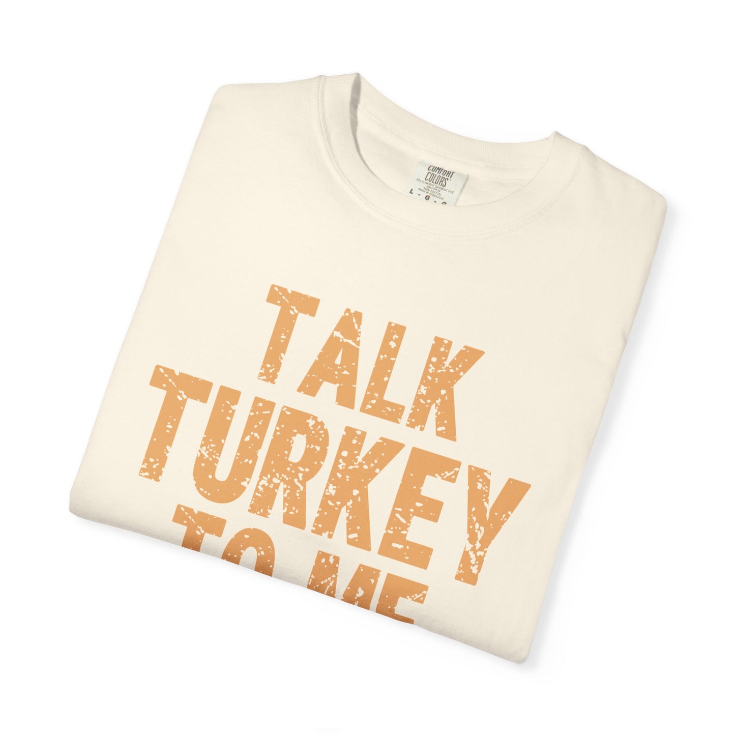 Talk Turkey to Me Comfort Colors T-shirt