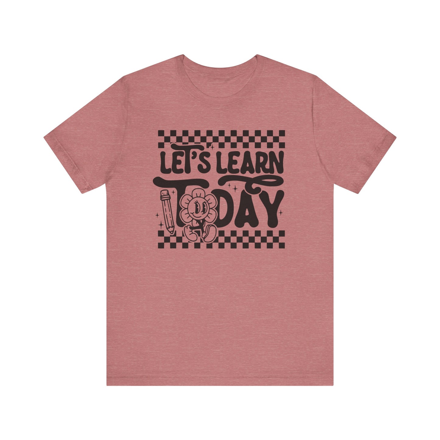 Let's Learn Today Unisex Bella Canvas Tee