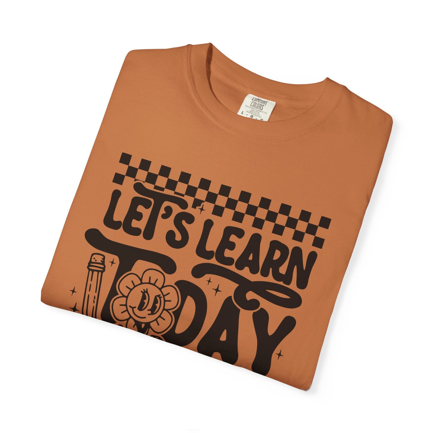 Let's Learn Today Comfort Colors Tee