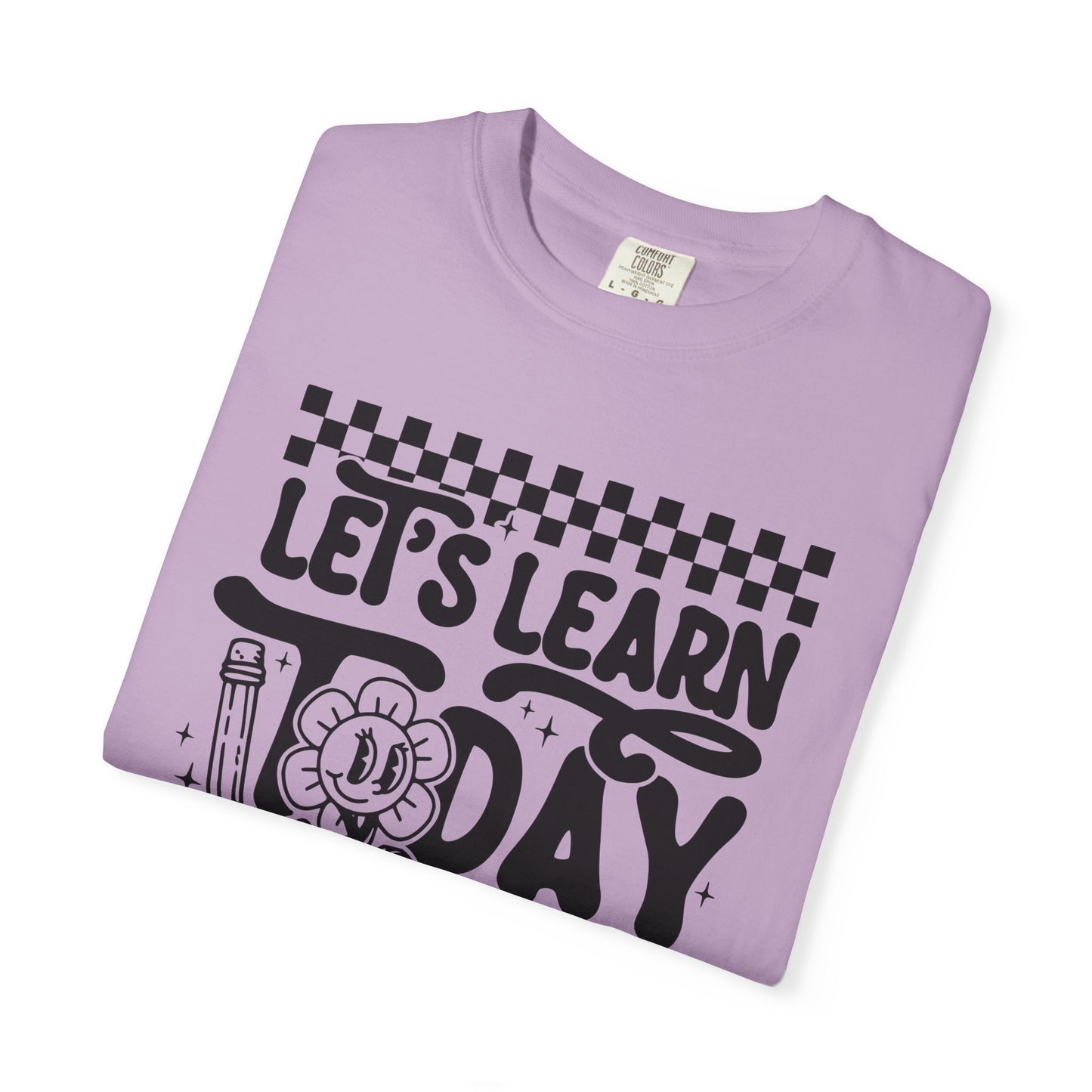 Let's Learn Today Comfort Colors Tee