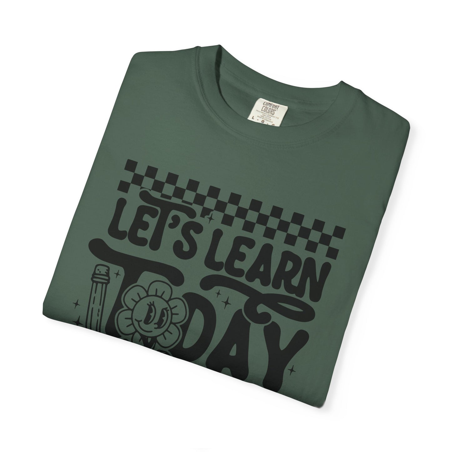 Let's Learn Today Comfort Colors Tee