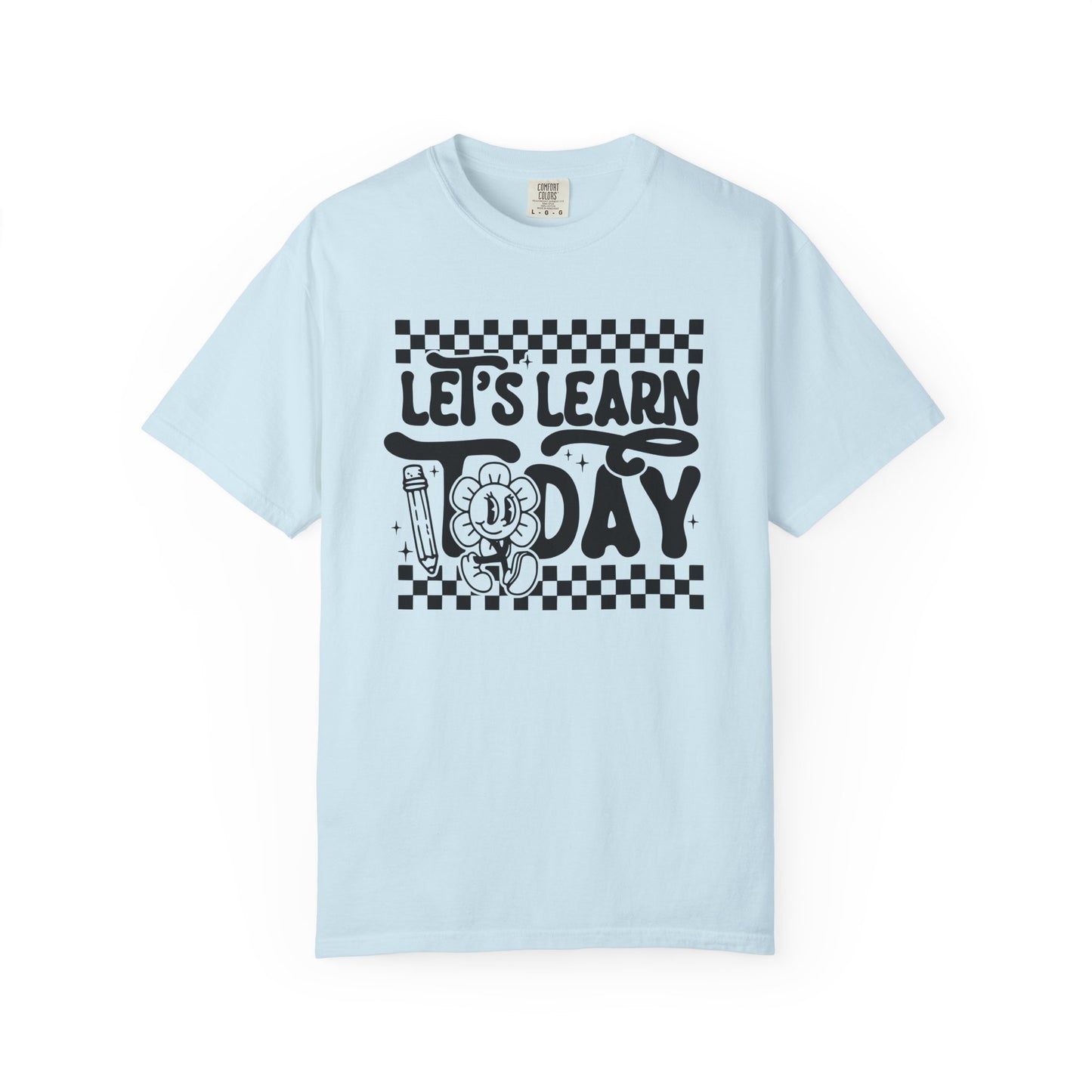 Let's Learn Today Comfort Colors Tee