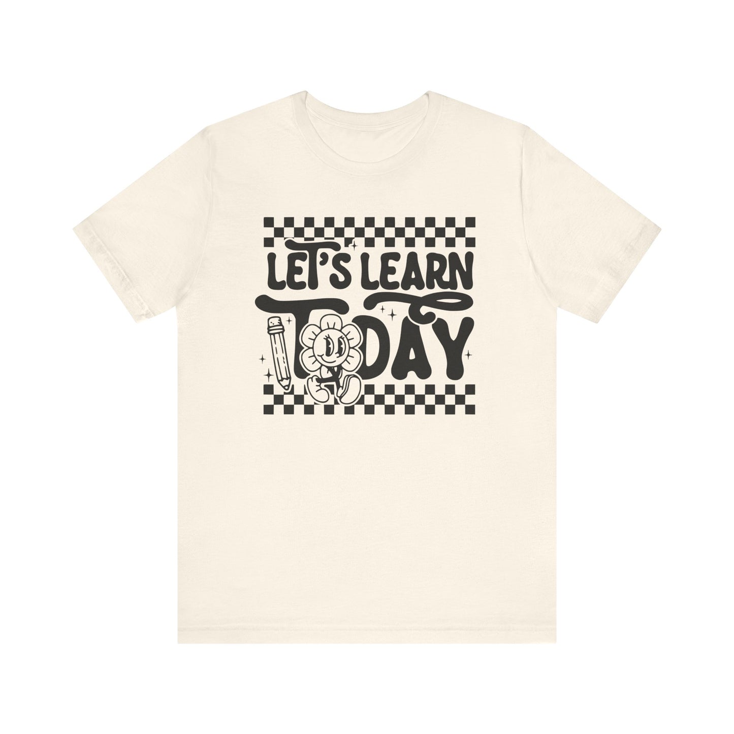 Let's Learn Today Unisex Bella Canvas Tee