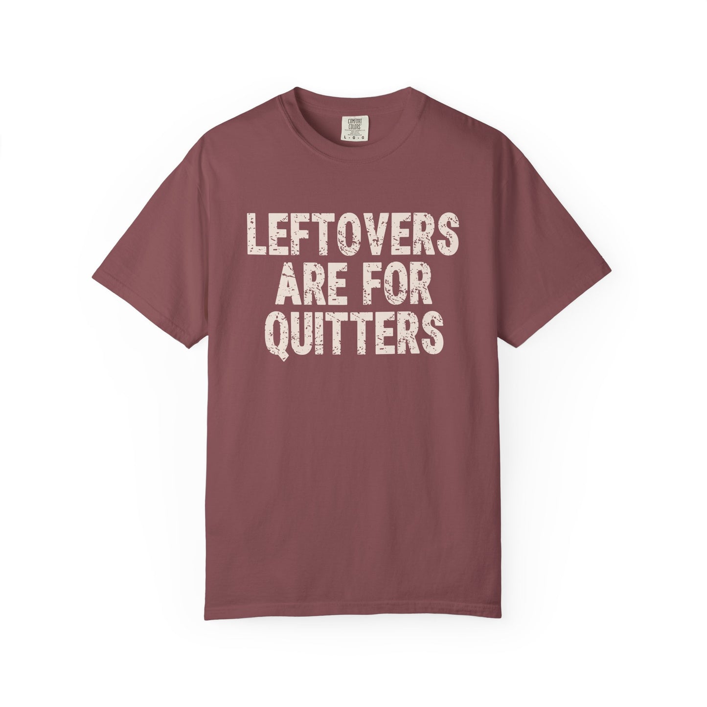 Leftovers are for Quitters Comfort Colors T-shirt