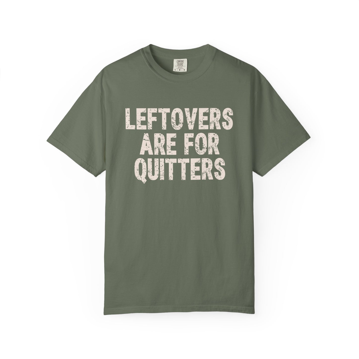 Leftovers are for Quitters Comfort Colors T-shirt