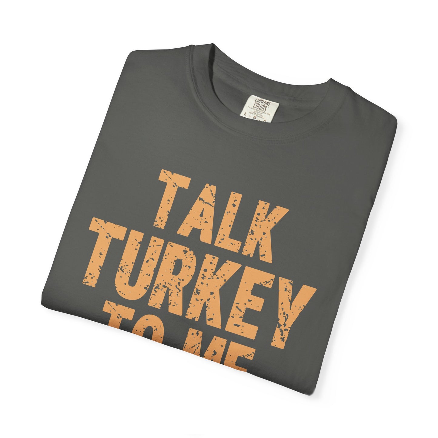 Talk Turkey to Me Comfort Colors T-shirt