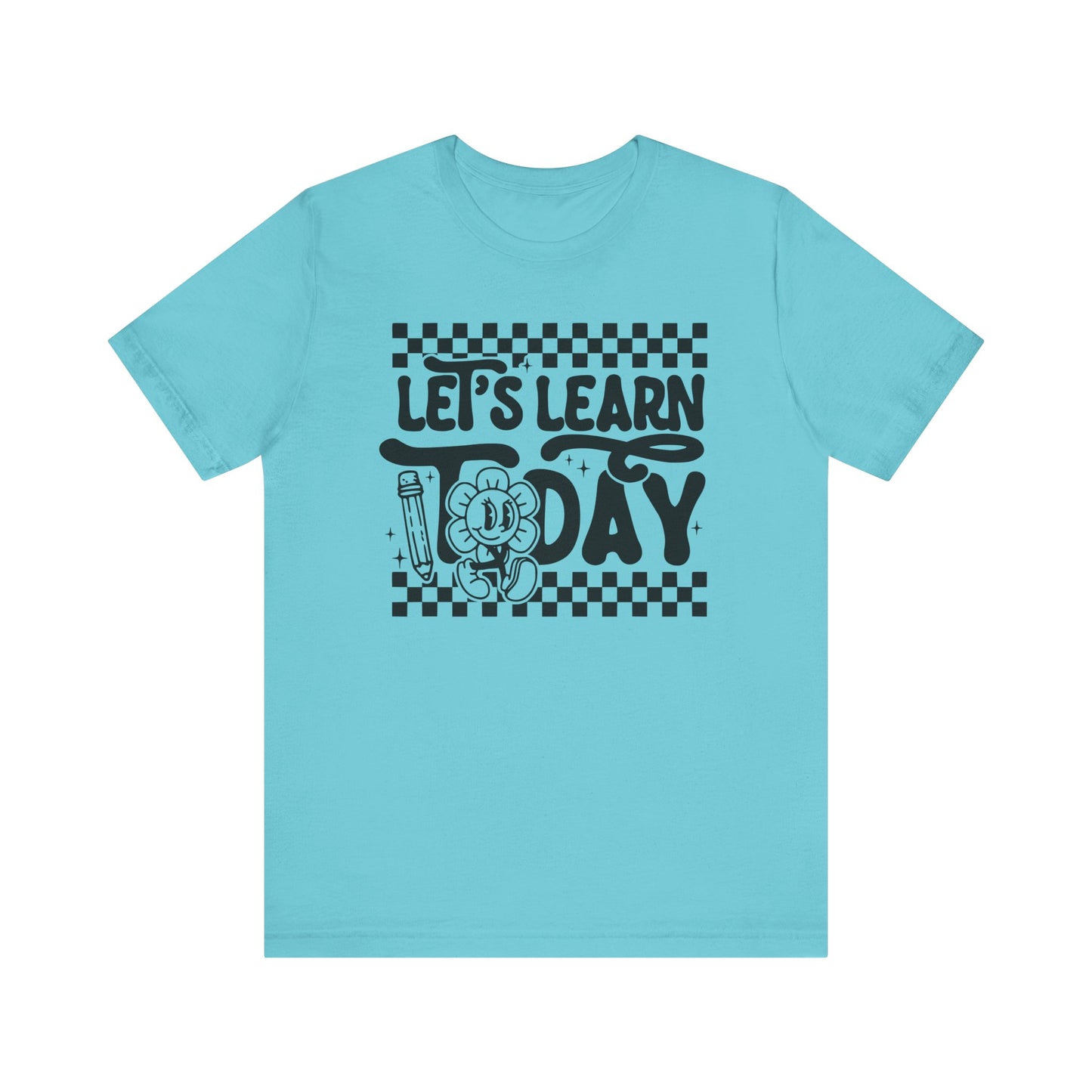 Let's Learn Today Unisex Bella Canvas Tee