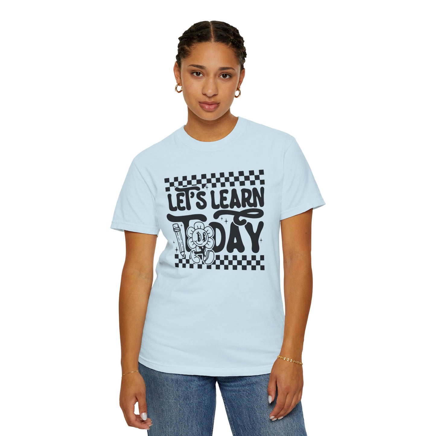 Let's Learn Today Comfort Colors Tee