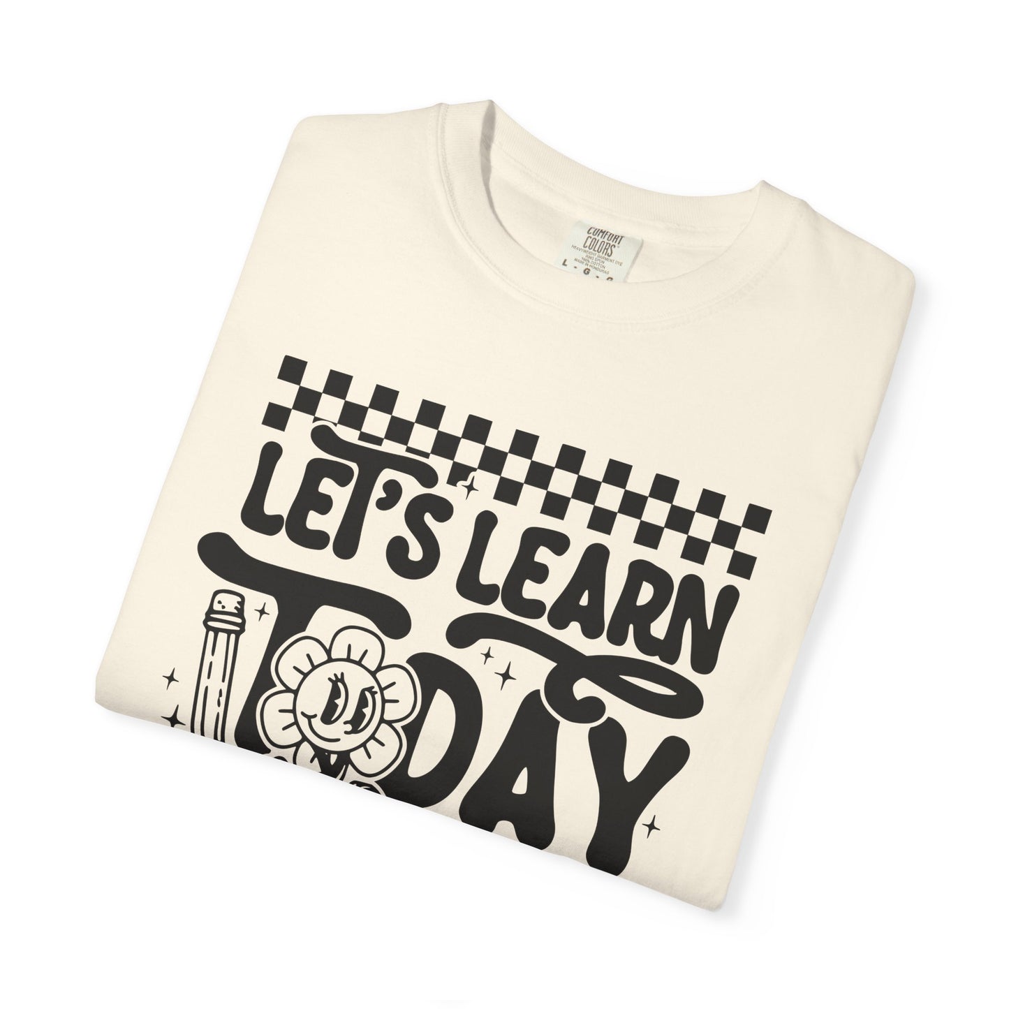 Let's Learn Today Comfort Colors Tee