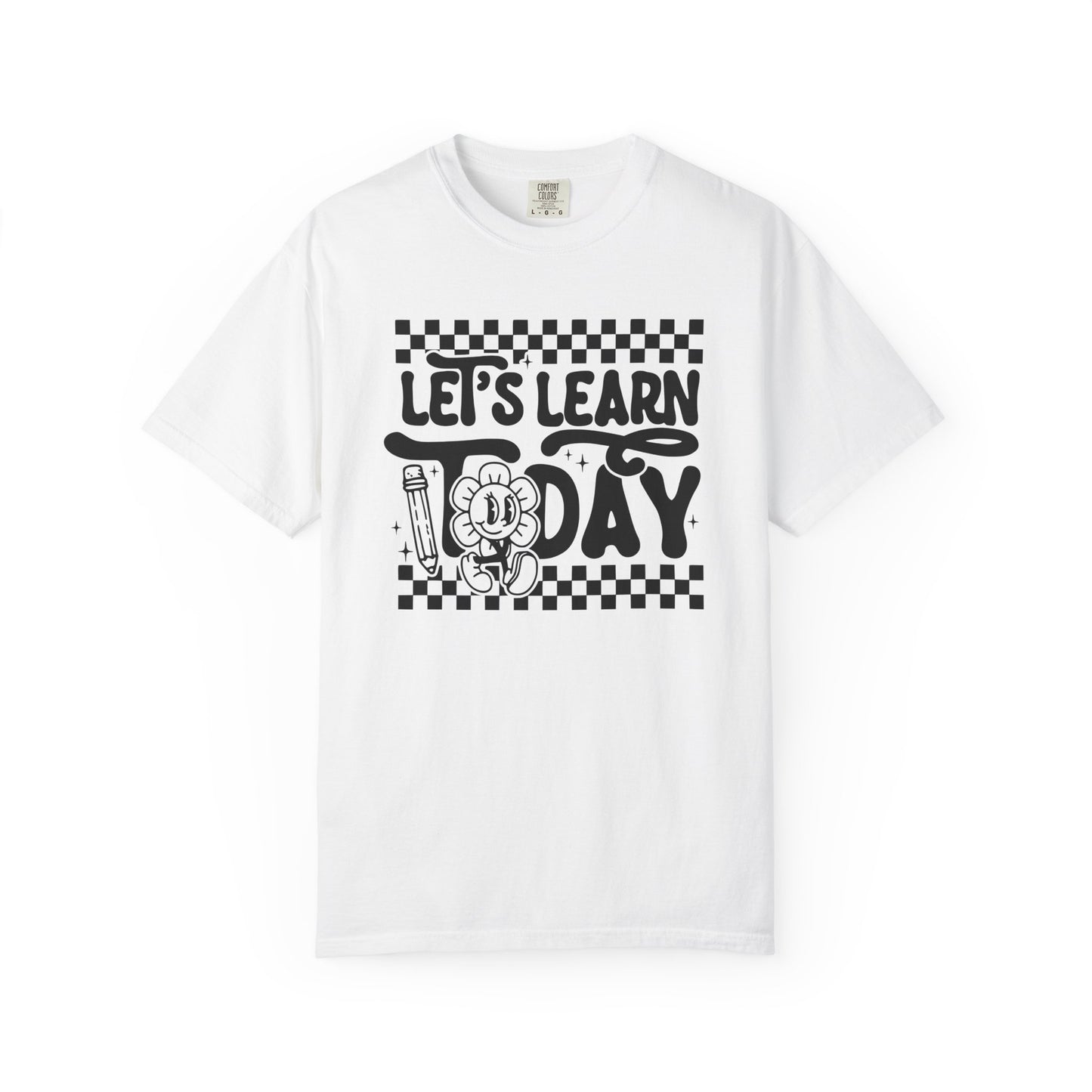 Let's Learn Today Comfort Colors Tee