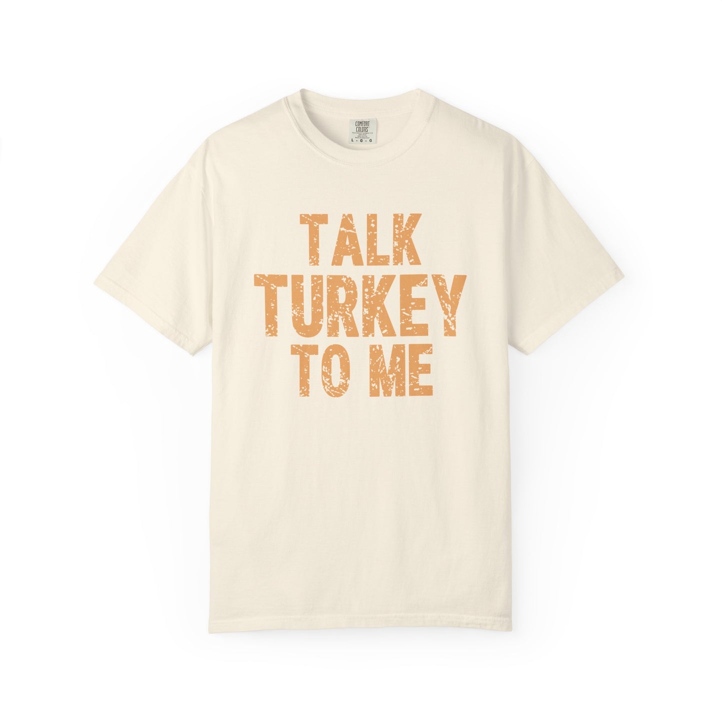 Talk Turkey to Me Comfort Colors T-shirt