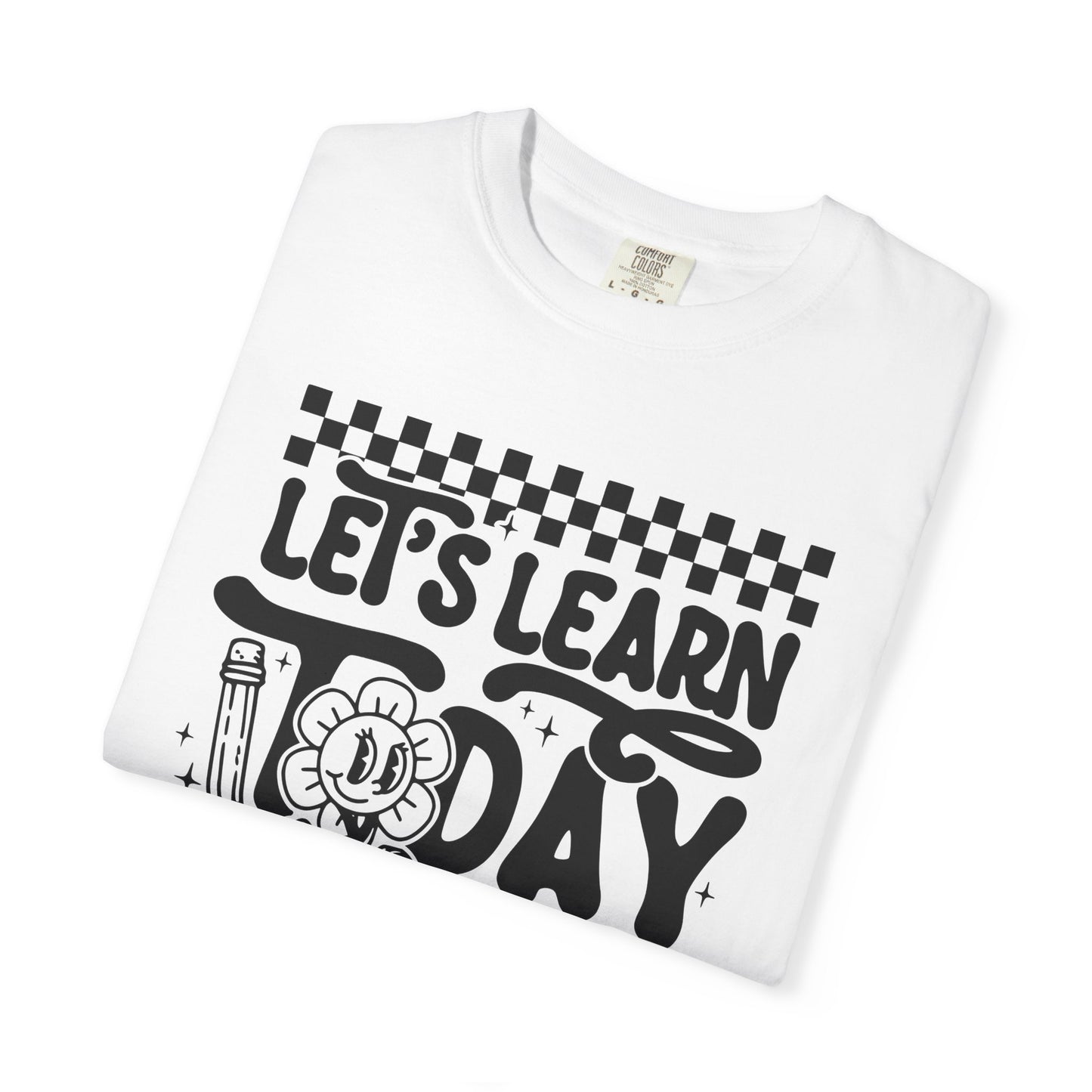 Let's Learn Today Comfort Colors Tee