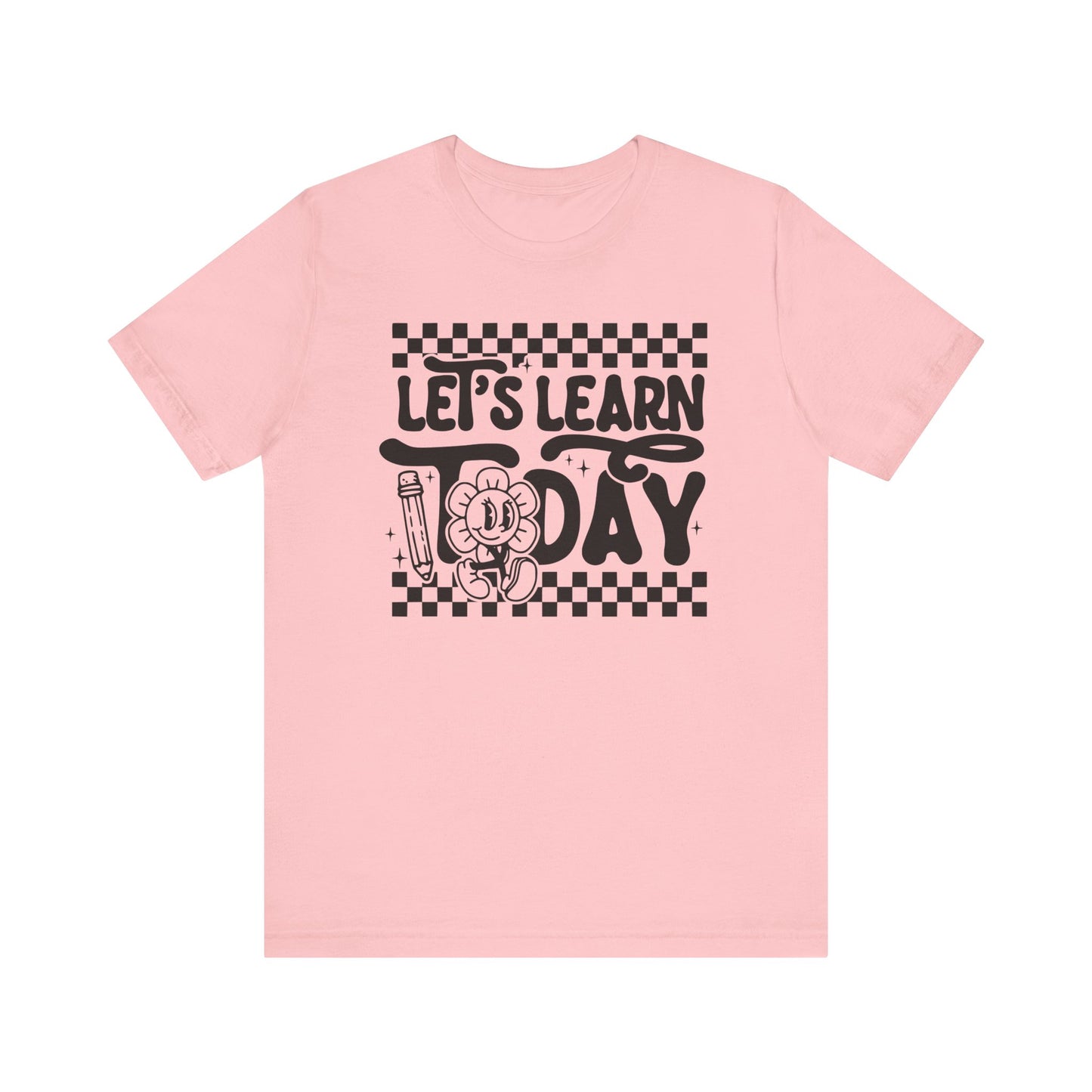 Let's Learn Today Unisex Bella Canvas Tee