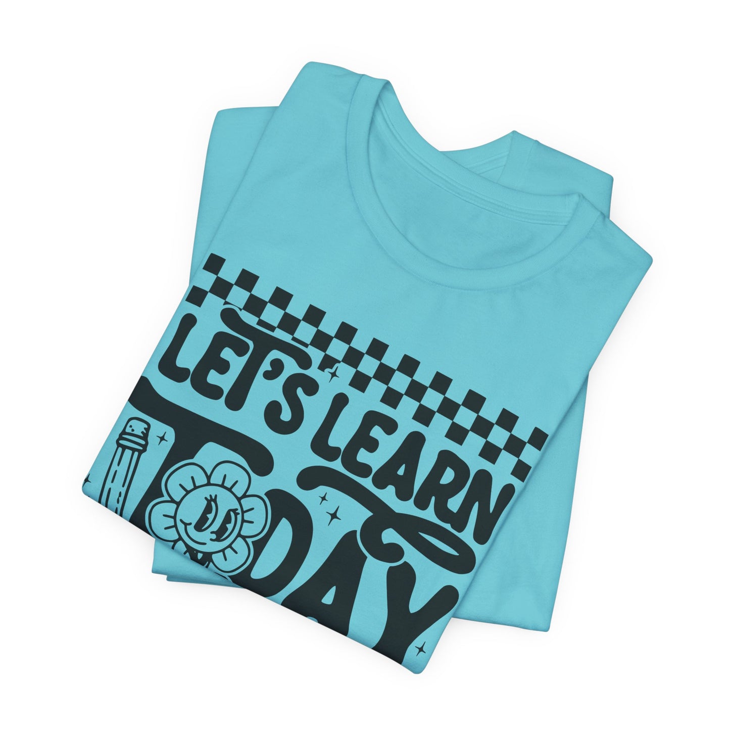 Let's Learn Today Unisex Bella Canvas Tee
