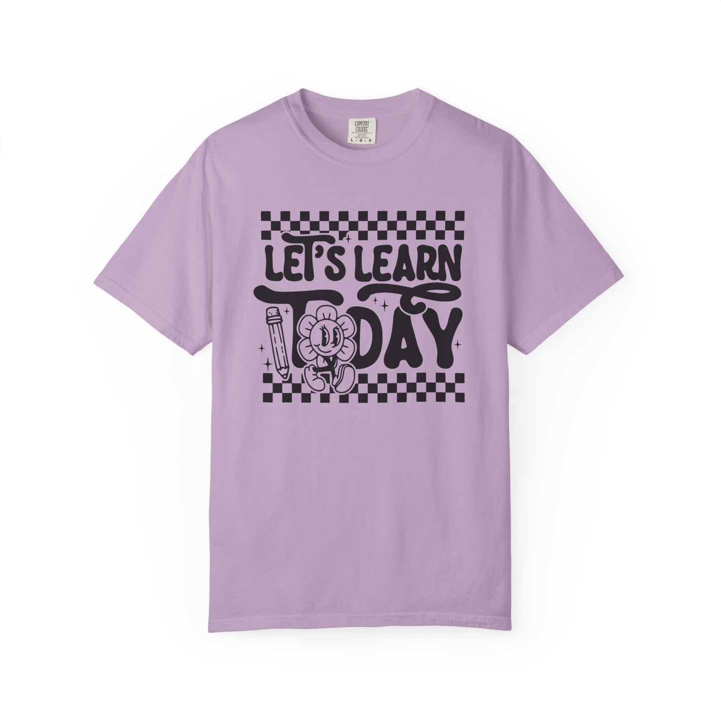 Let's Learn Today Comfort Colors Tee