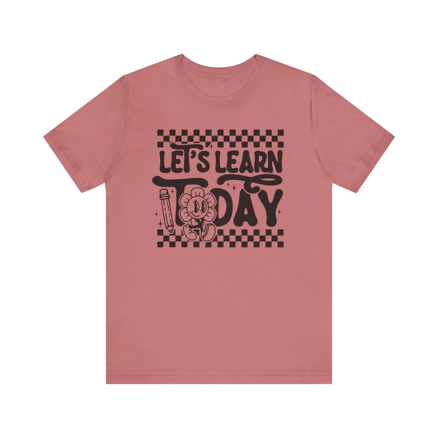 Let's Learn Today Unisex Bella Canvas Tee