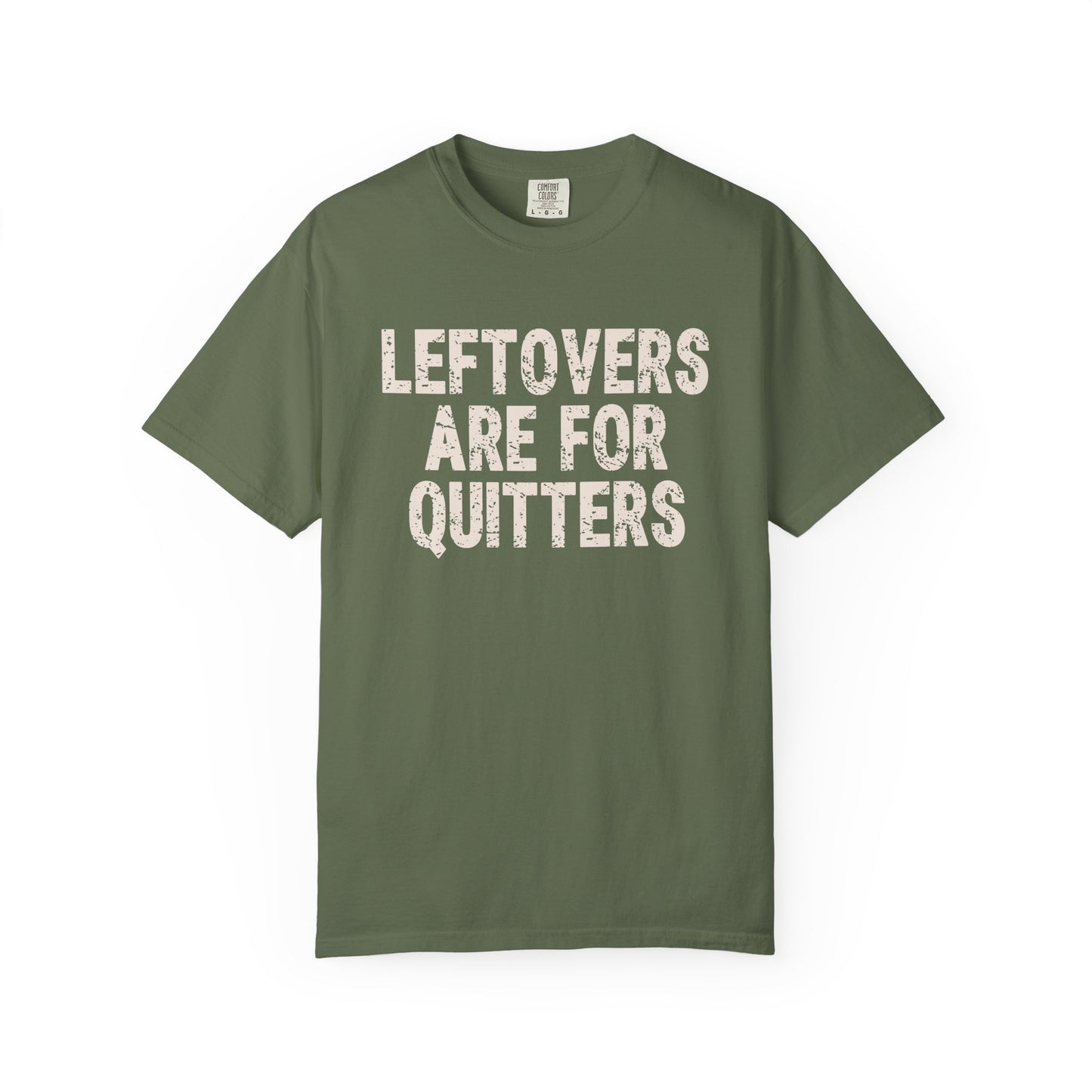 Leftovers are for Quitters Comfort Colors T-shirt