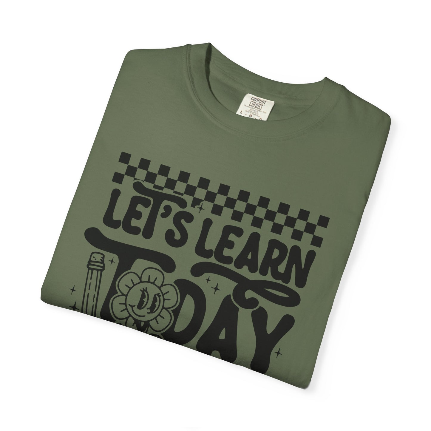 Let's Learn Today Comfort Colors Tee