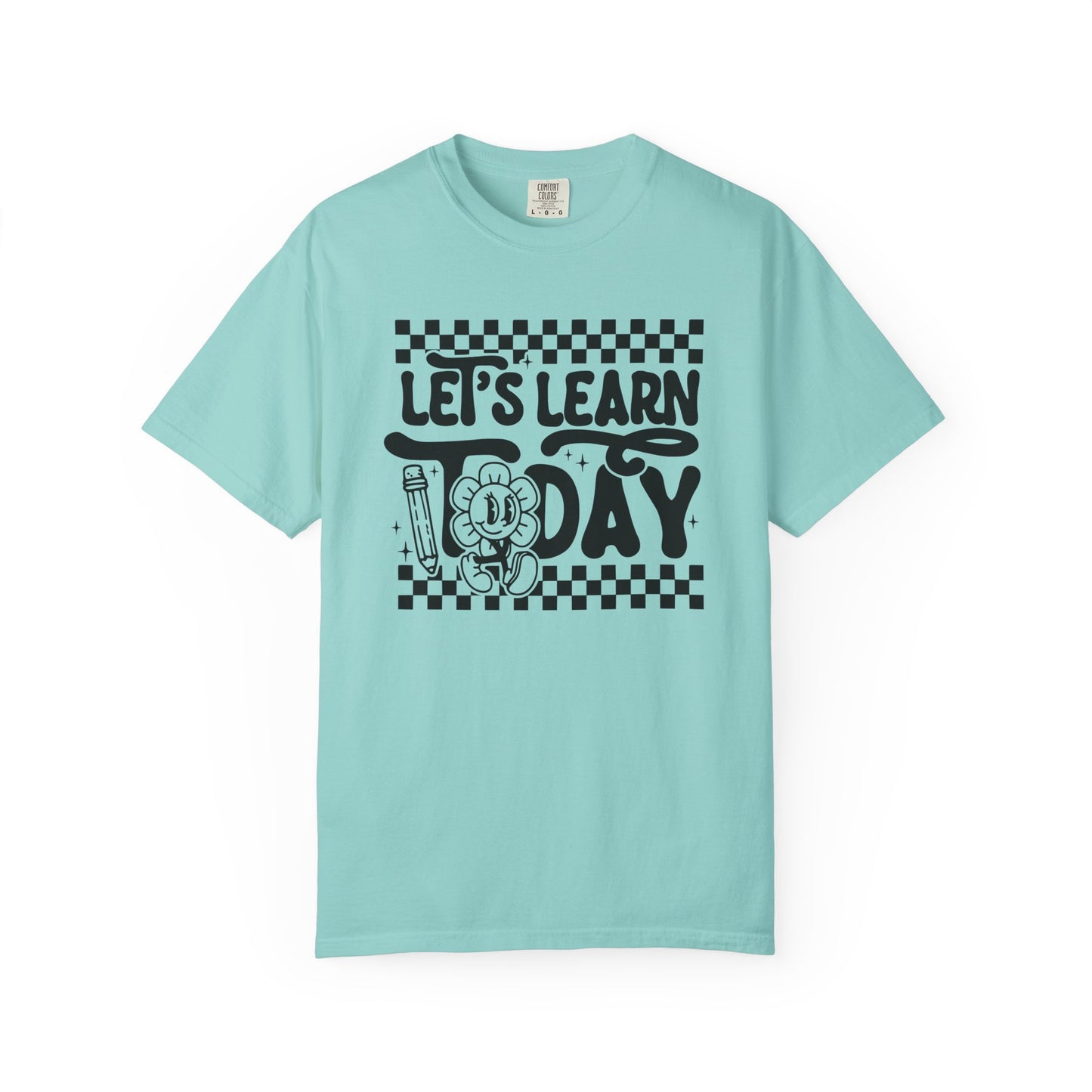 Let's Learn Today Comfort Colors Tee