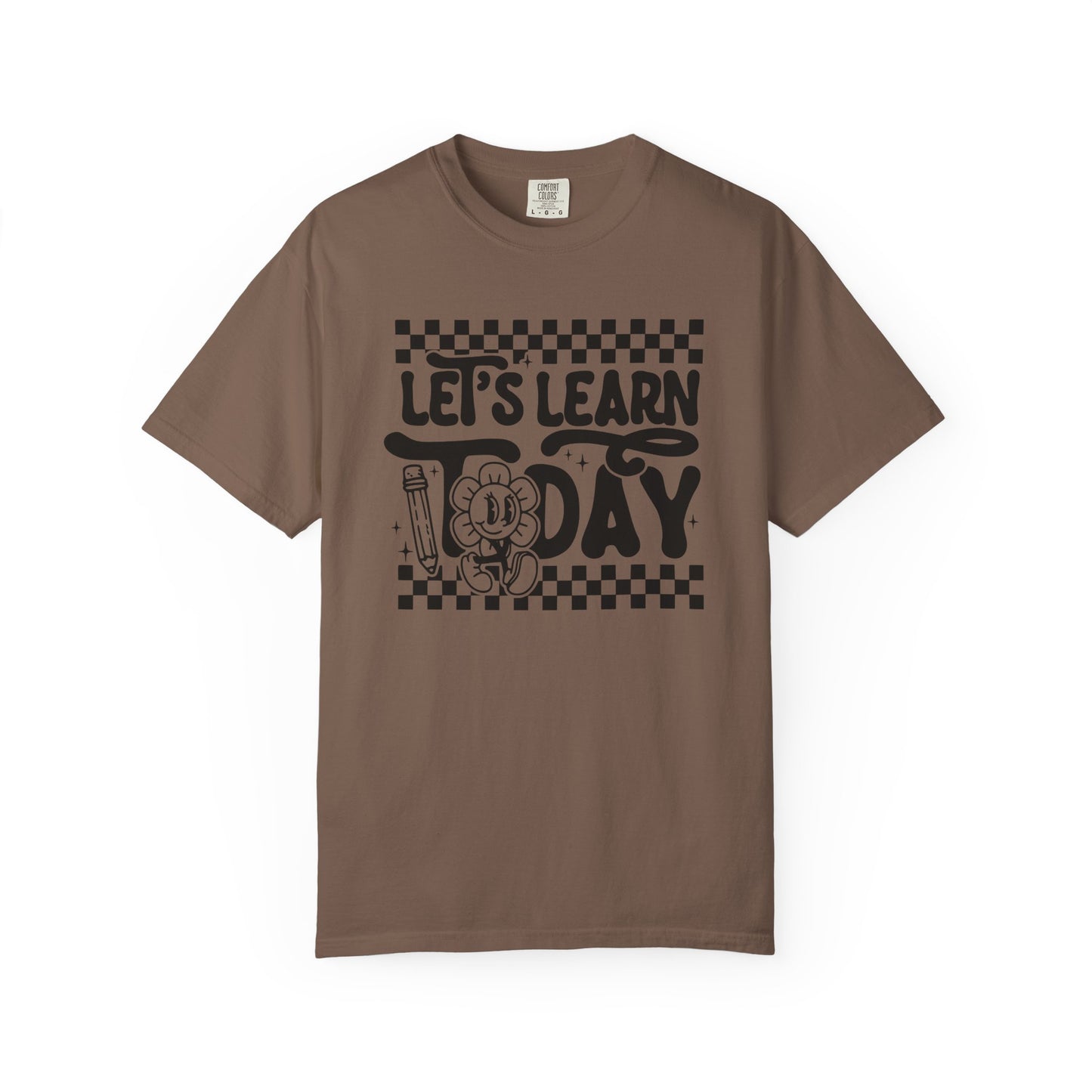 Let's Learn Today Comfort Colors Tee