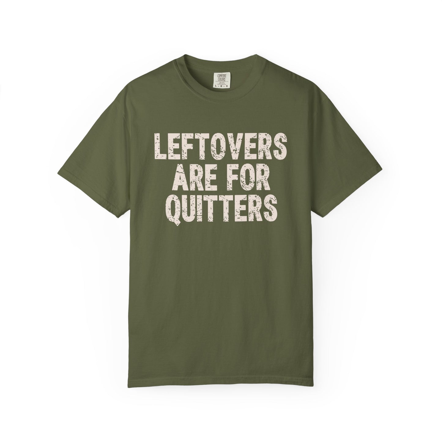 Leftovers are for Quitters Comfort Colors T-shirt
