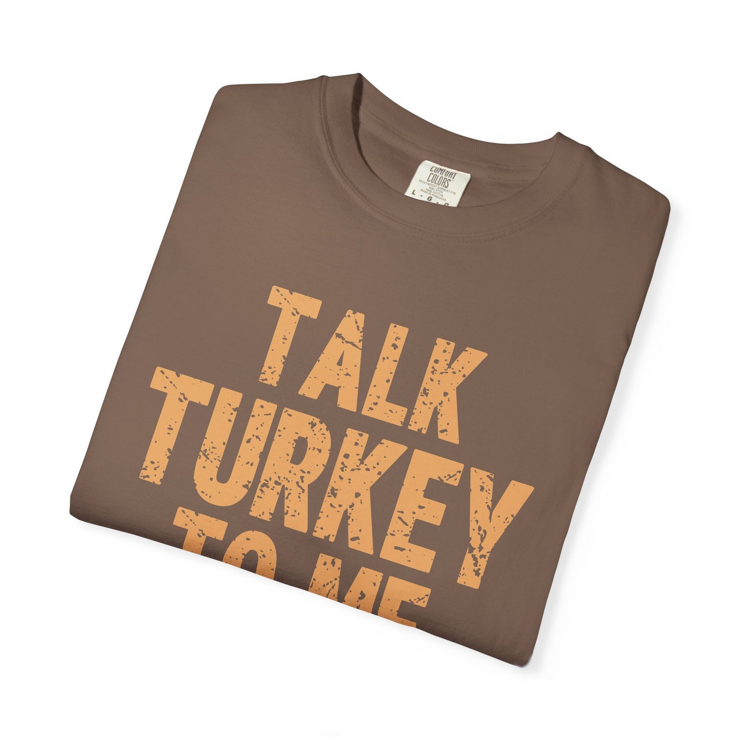 Talk Turkey to Me Comfort Colors T-shirt