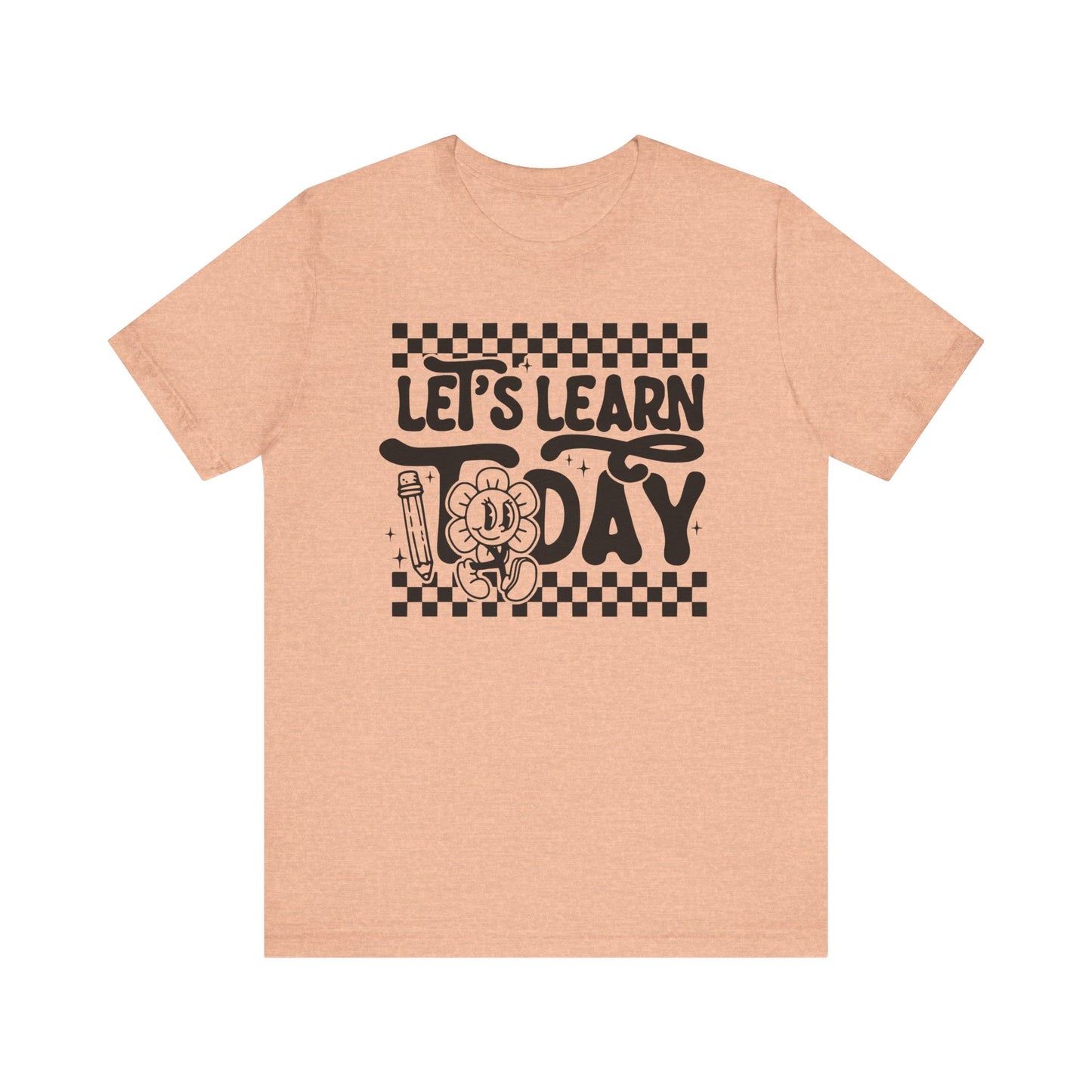 Let's Learn Today Unisex Bella Canvas Tee