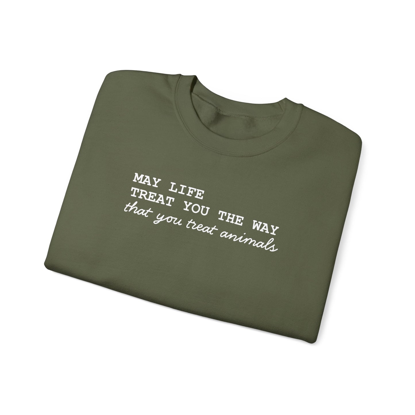 Crewneck Sweatshirt — “May Life Treat You the Way That You Treat Animals” Comfort Pullover