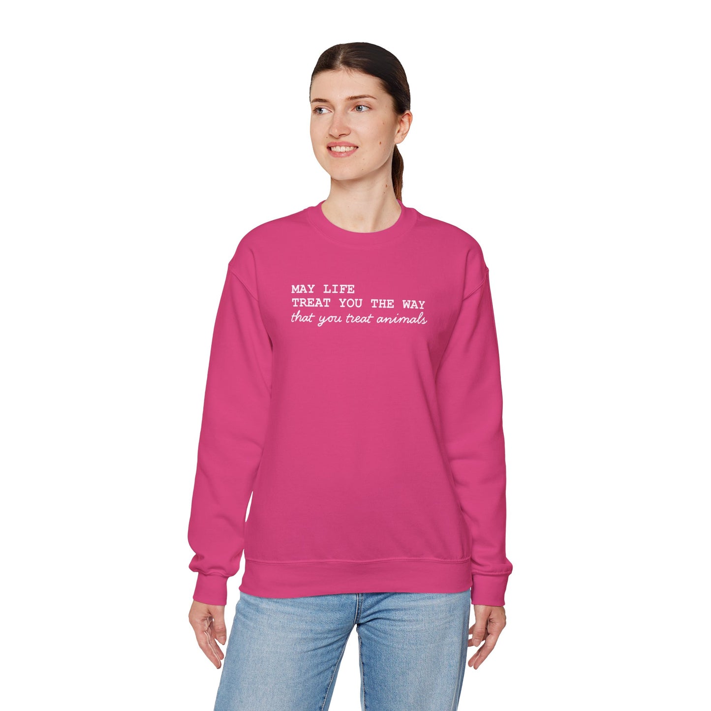 Crewneck Sweatshirt — “May Life Treat You the Way That You Treat Animals” Comfort Pullover