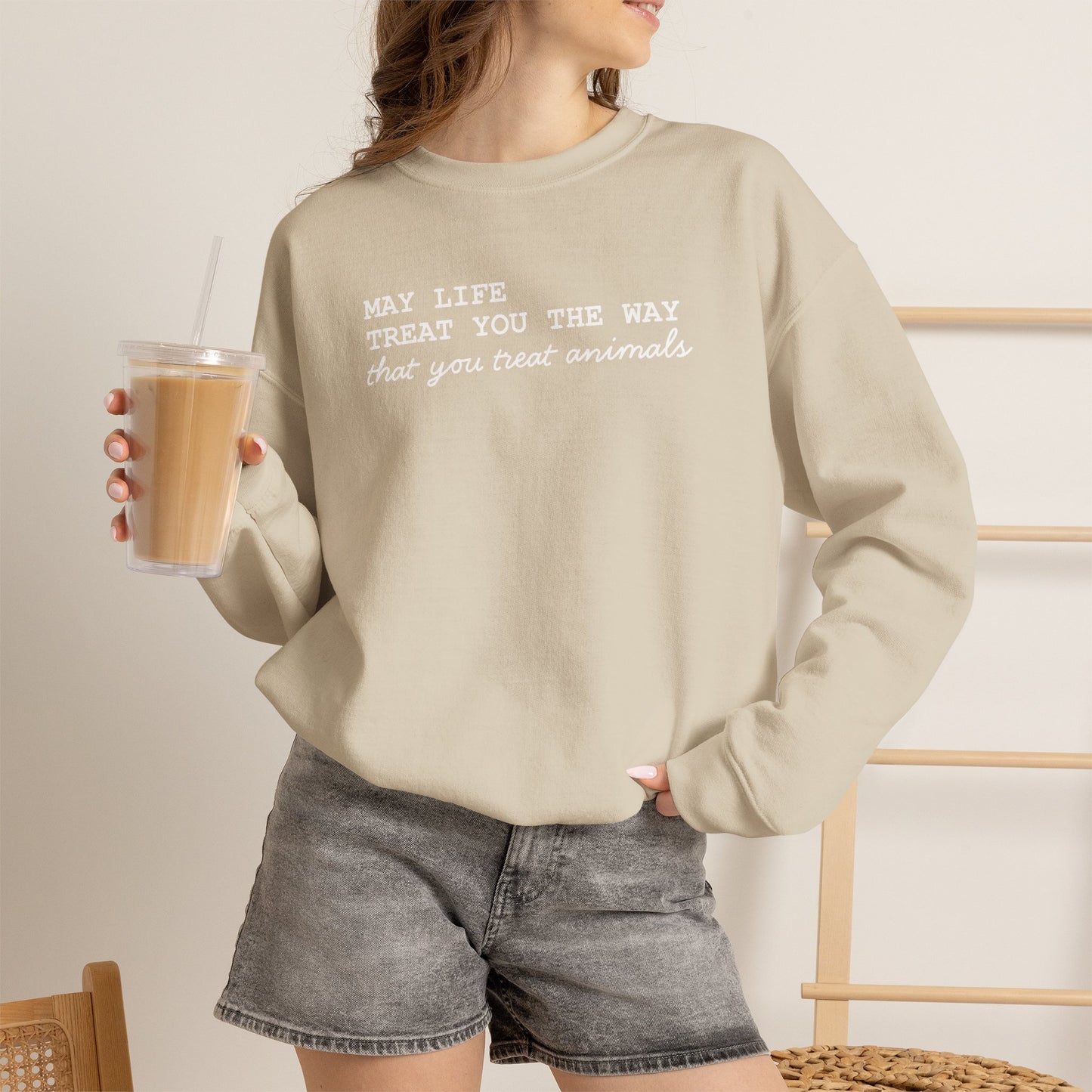 Crewneck Sweatshirt — “May Life Treat You the Way That You Treat Animals” Comfort Pullover