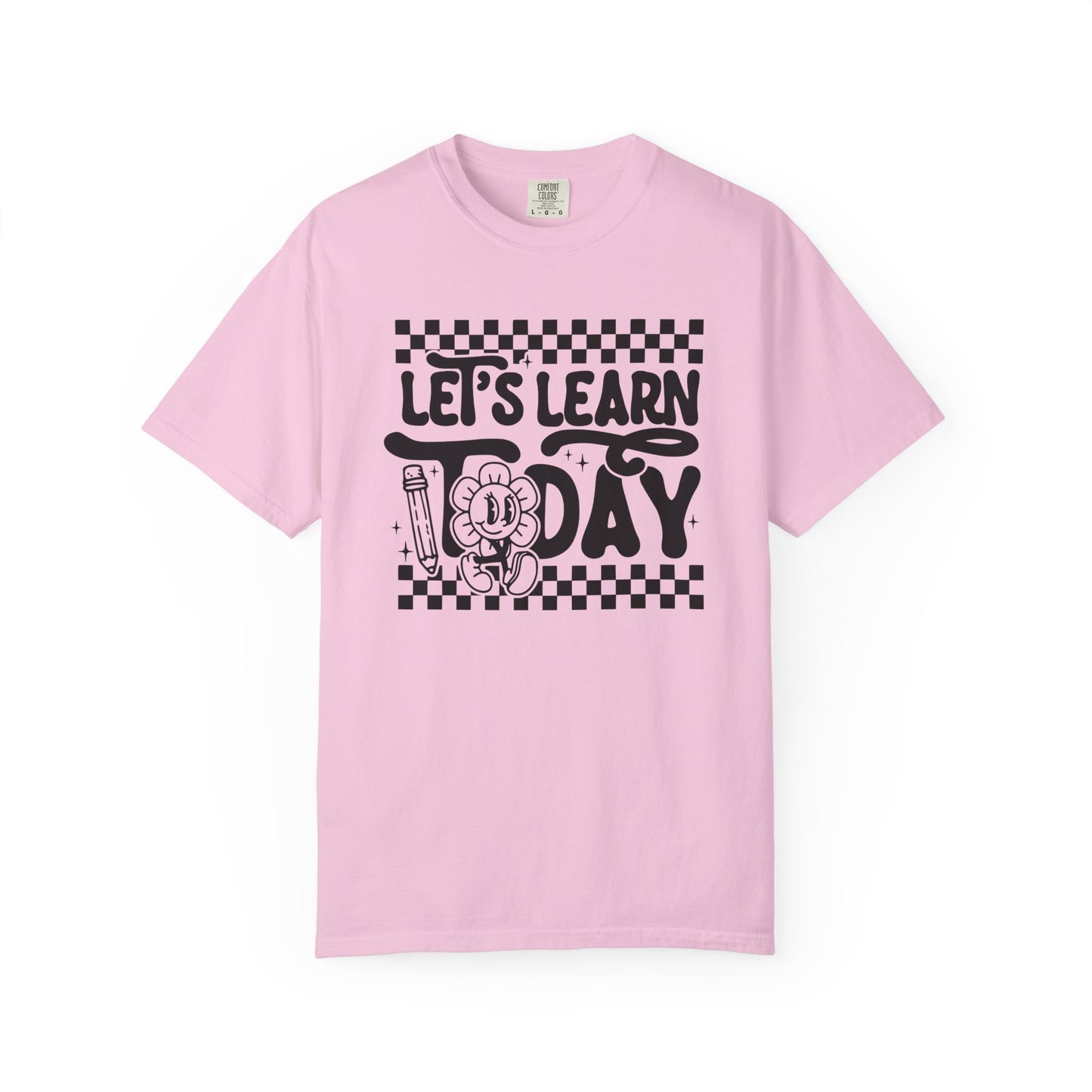 Let's Learn Today Comfort Colors Tee