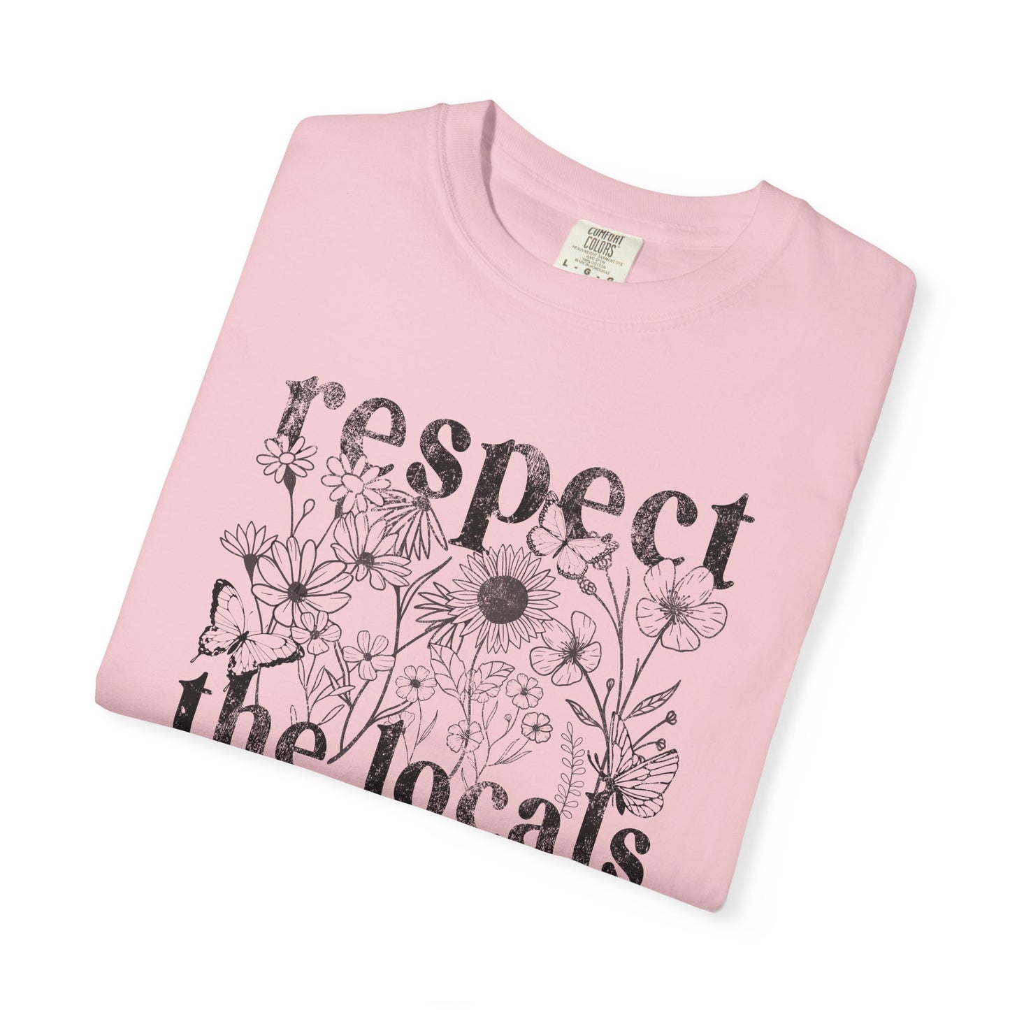 Respect The Locals T-Shirt — Floral Graphic Tee for Nature Lovers