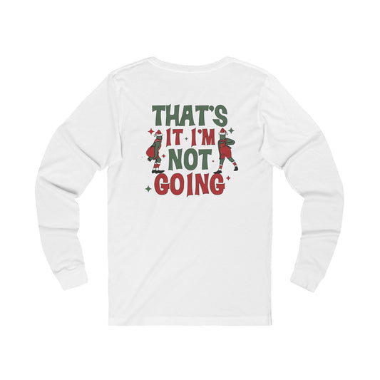 That's It I'm Not Going Long Sleeve Tee