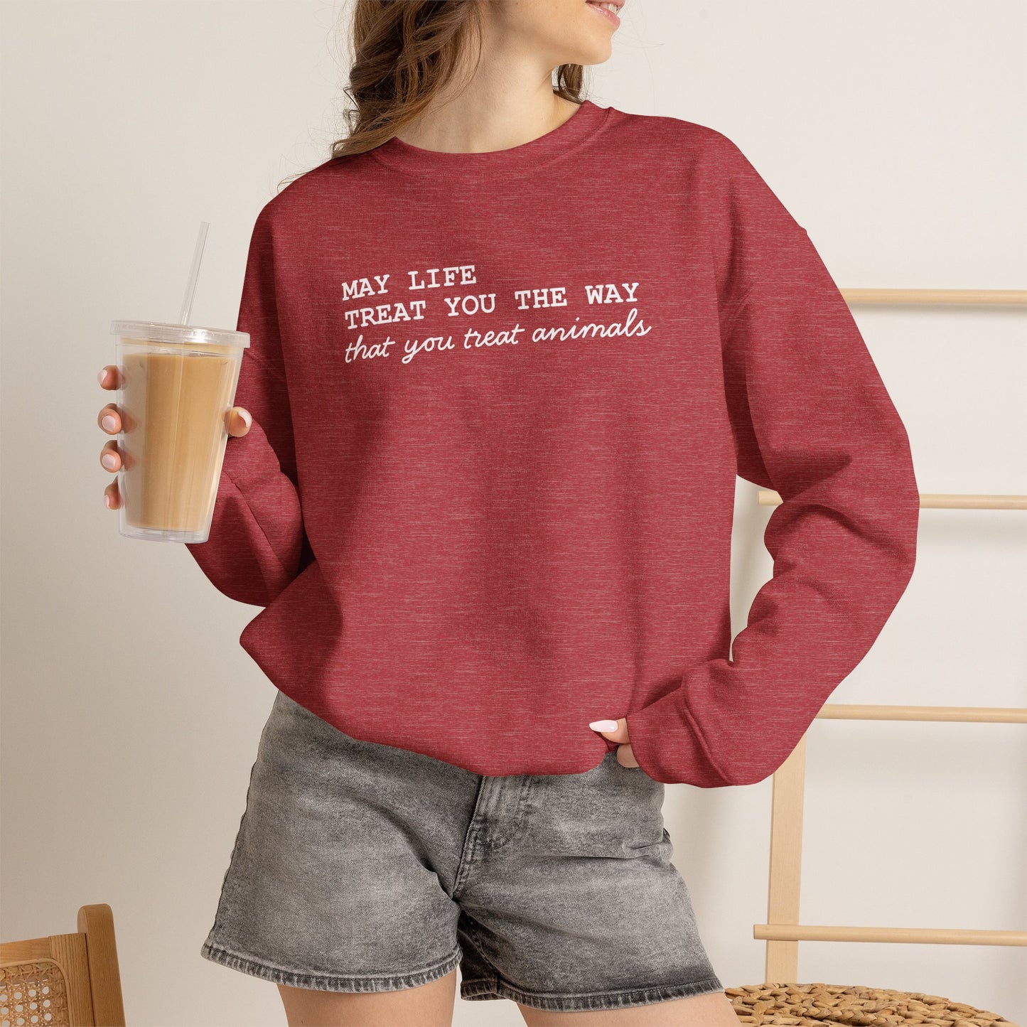 Crewneck Sweatshirt — “May Life Treat You the Way That You Treat Animals” Comfort Pullover