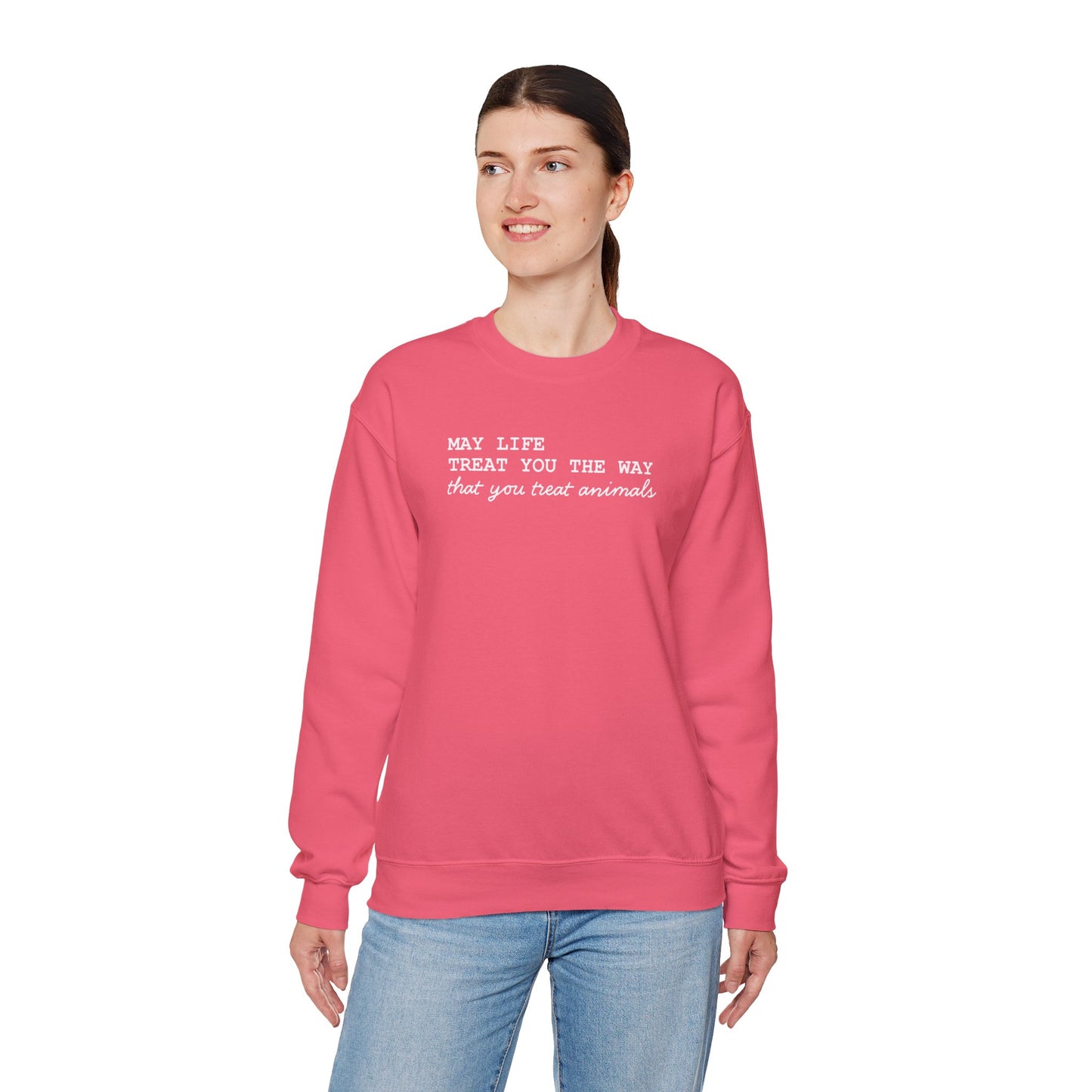 Crewneck Sweatshirt — “May Life Treat You the Way That You Treat Animals” Comfort Pullover