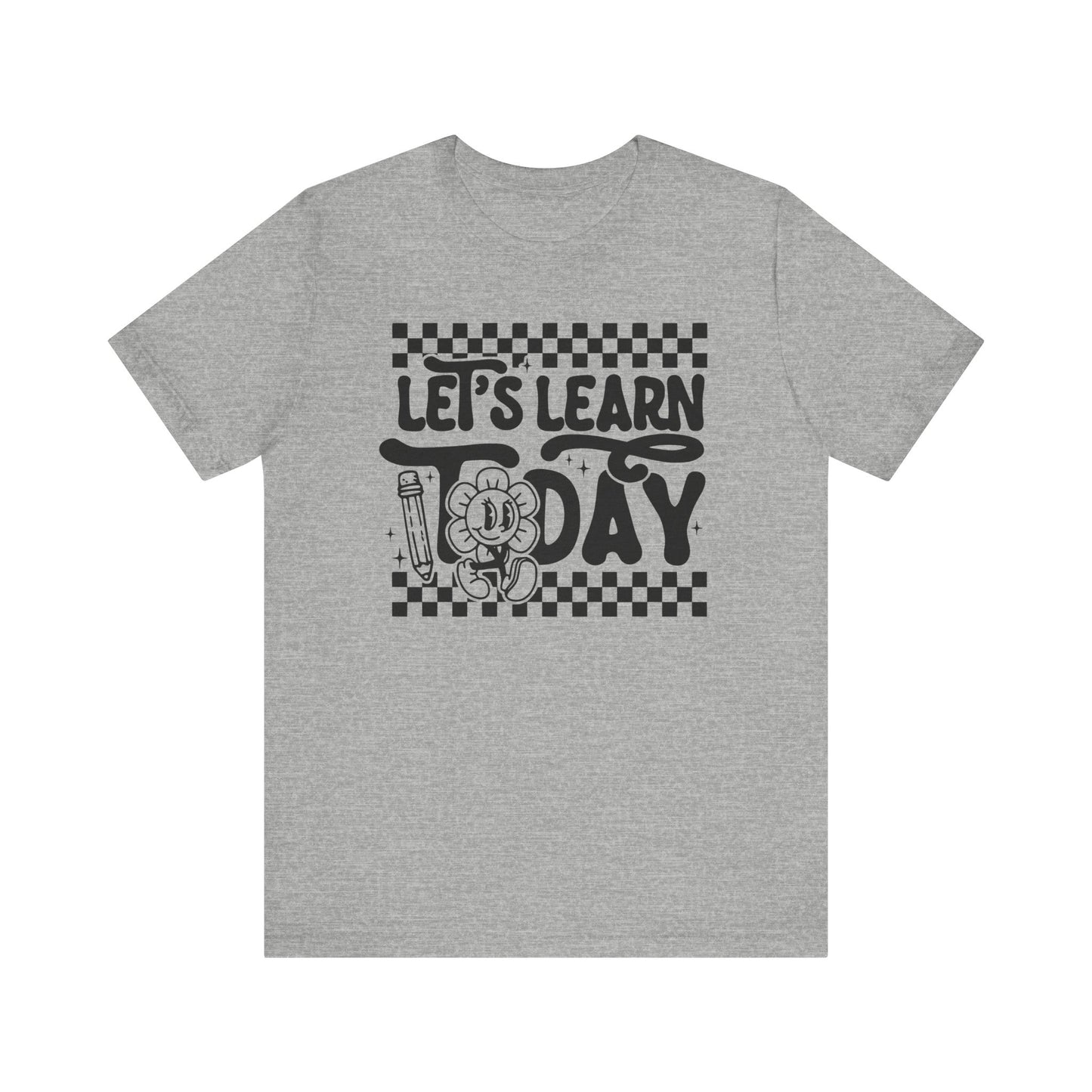 Let's Learn Today Unisex Bella Canvas Tee