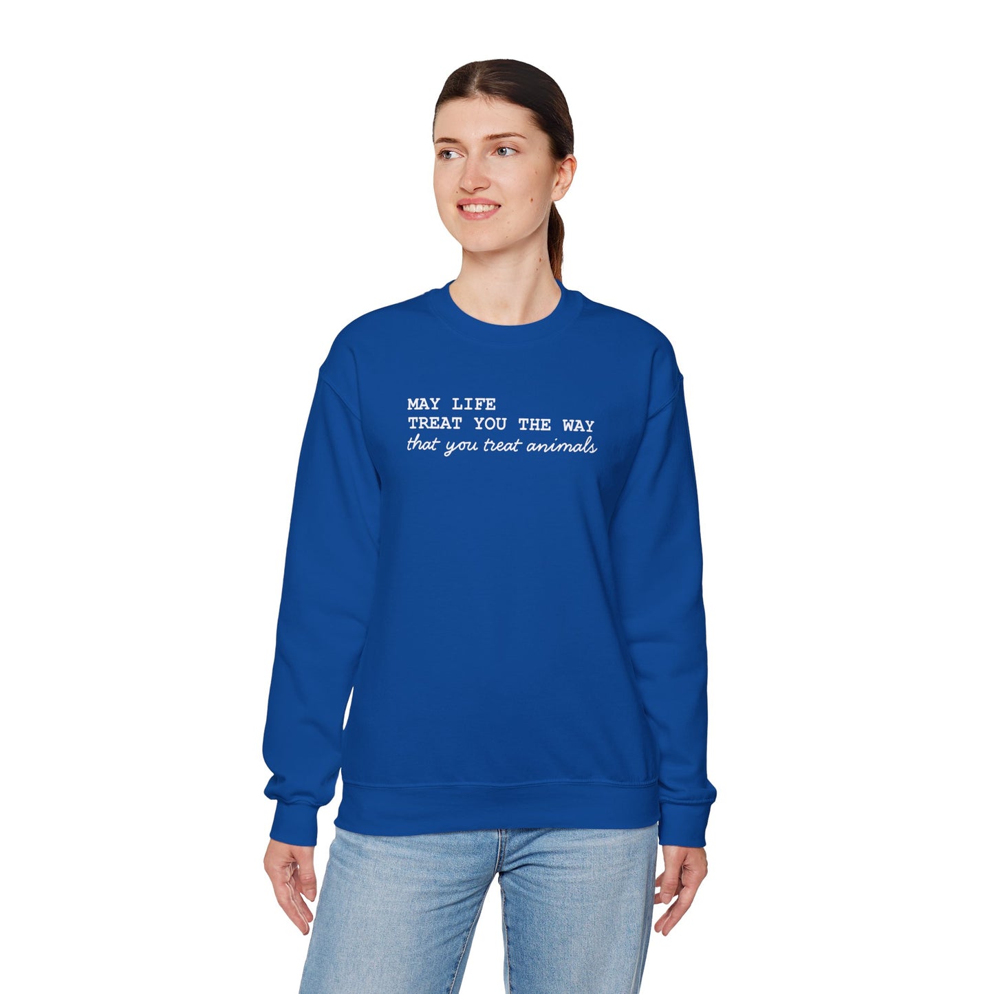 Crewneck Sweatshirt — “May Life Treat You the Way That You Treat Animals” Comfort Pullover