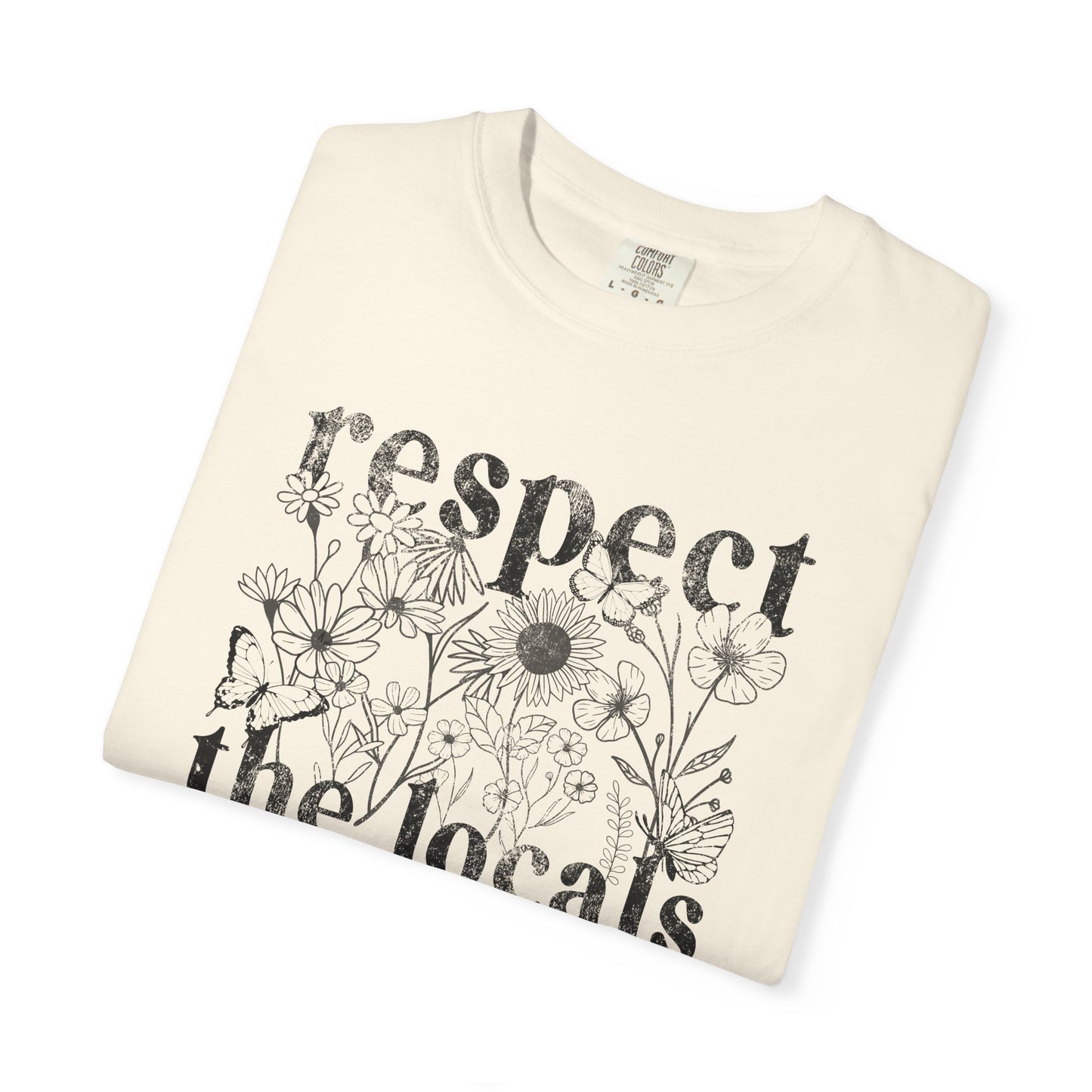 Respect The Locals T-Shirt — Floral Graphic Tee for Nature Lovers