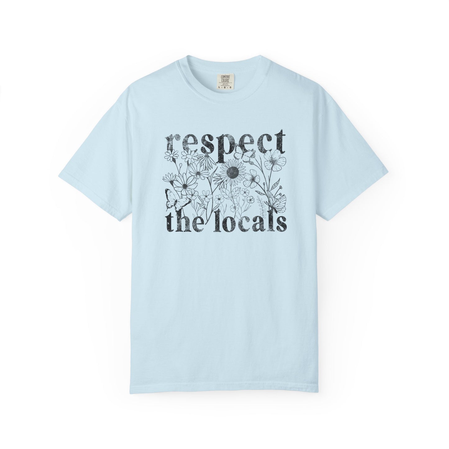 Respect The Locals T-Shirt — Floral Graphic Tee for Nature Lovers