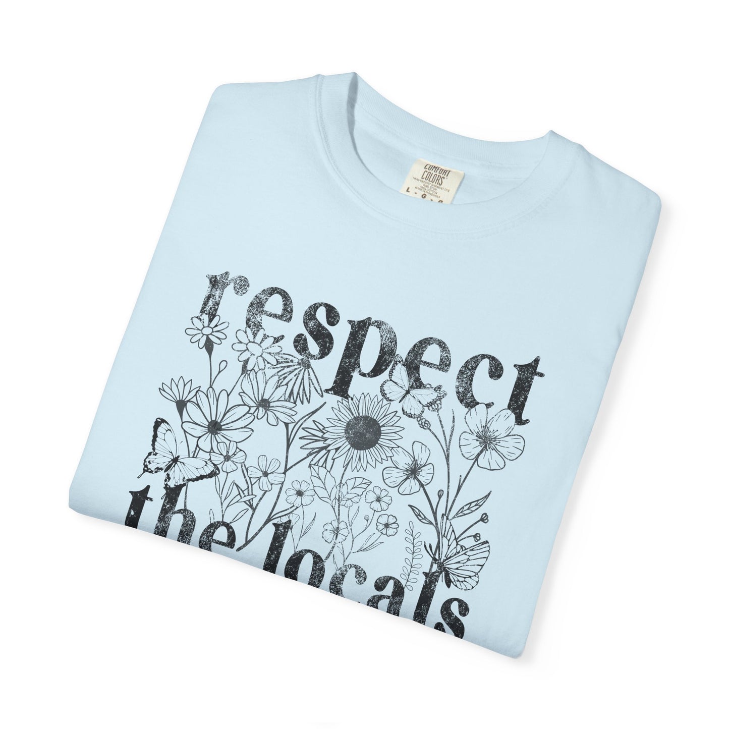 Respect The Locals T-Shirt — Floral Graphic Tee for Nature Lovers