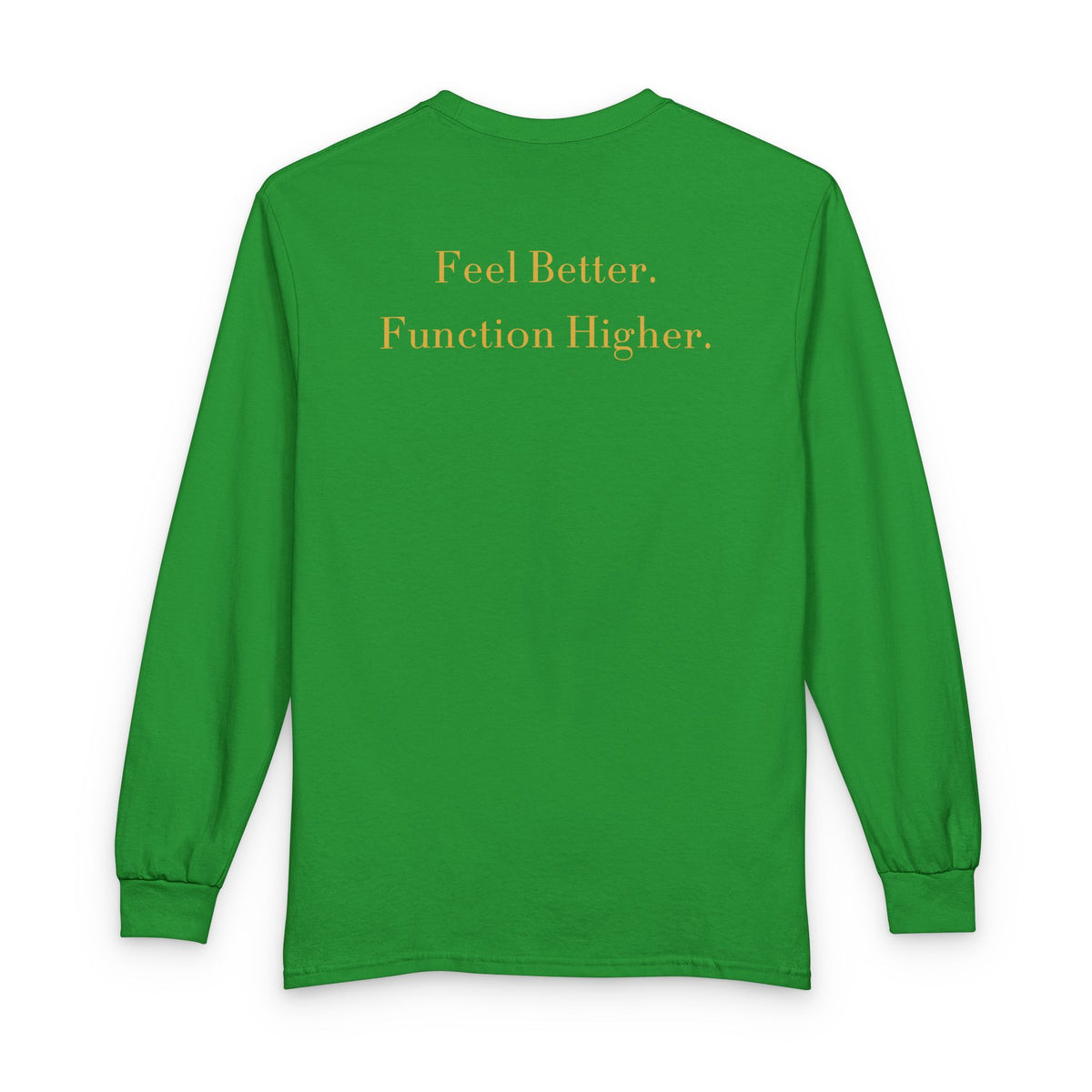CUSTOM Kelly Green Feel Better Function Higher Long Sleeve T-Shirt