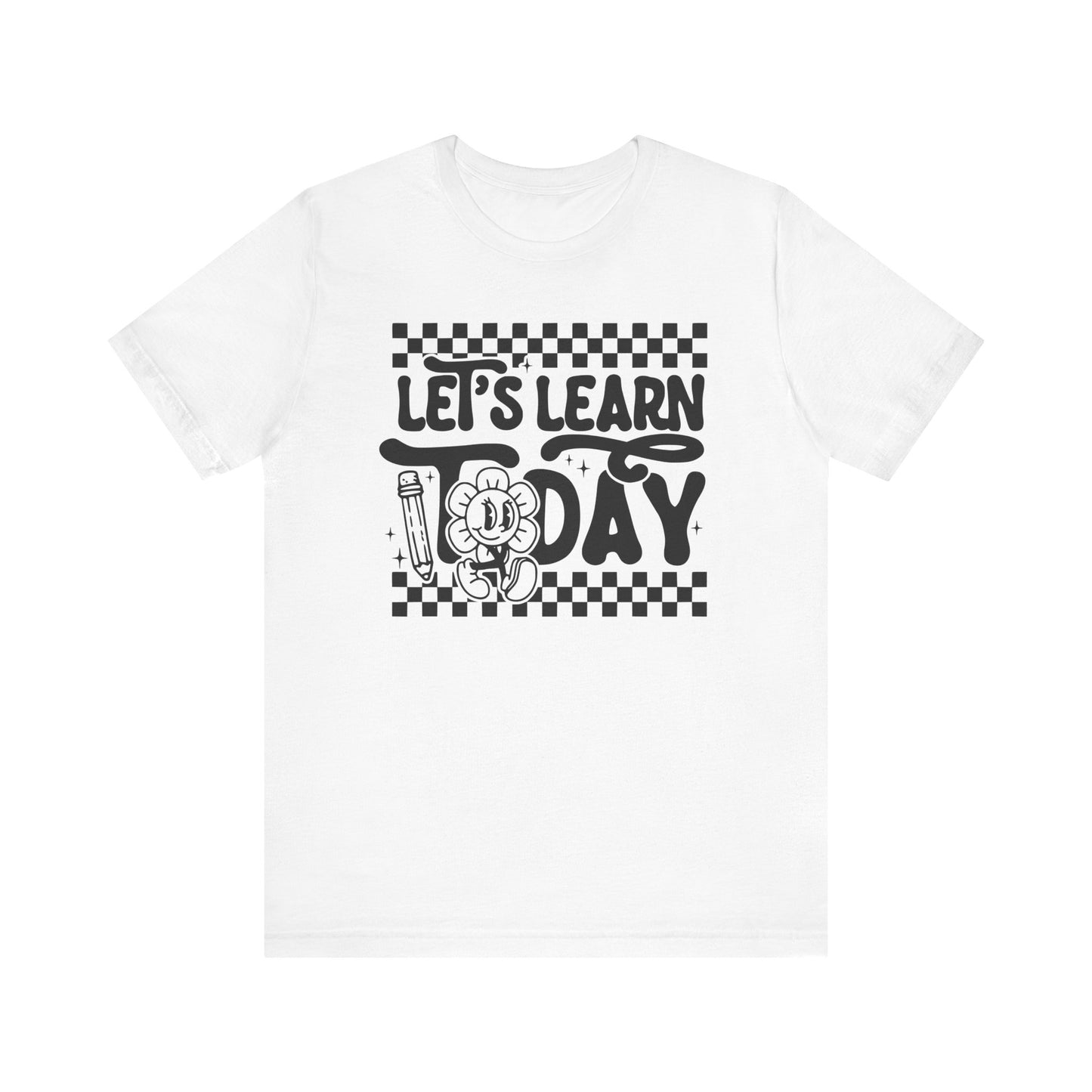 Let's Learn Today Unisex Bella Canvas Tee