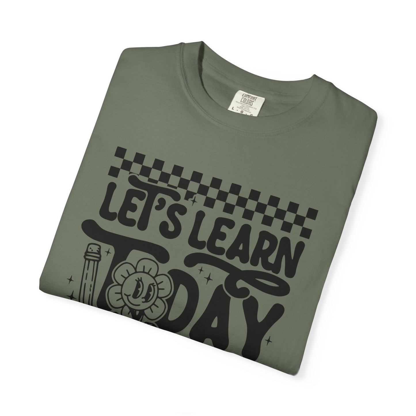 Let's Learn Today Comfort Colors Tee