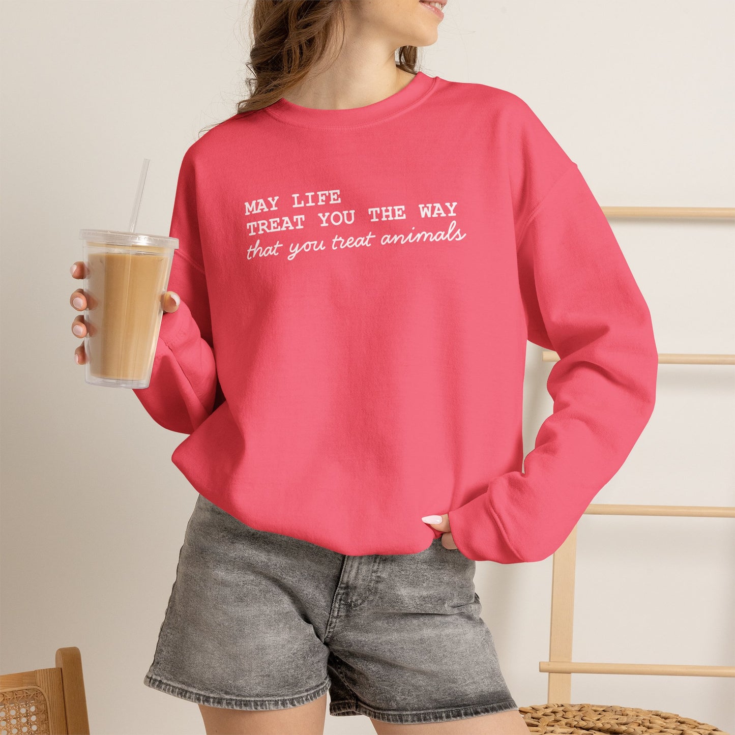 Crewneck Sweatshirt — “May Life Treat You the Way That You Treat Animals” Comfort Pullover