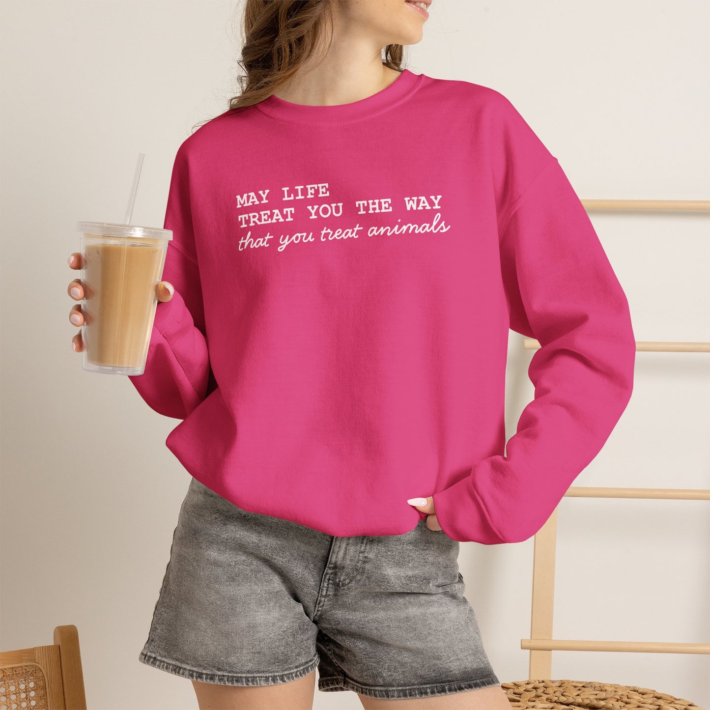 Crewneck Sweatshirt — “May Life Treat You the Way That You Treat Animals” Comfort Pullover