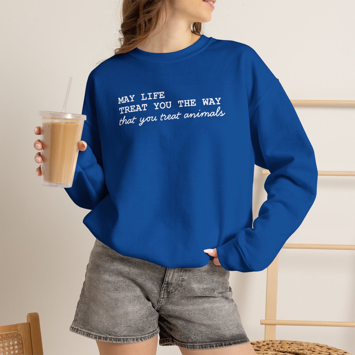 Crewneck Sweatshirt — “May Life Treat You the Way That You Treat Animals” Comfort Pullover