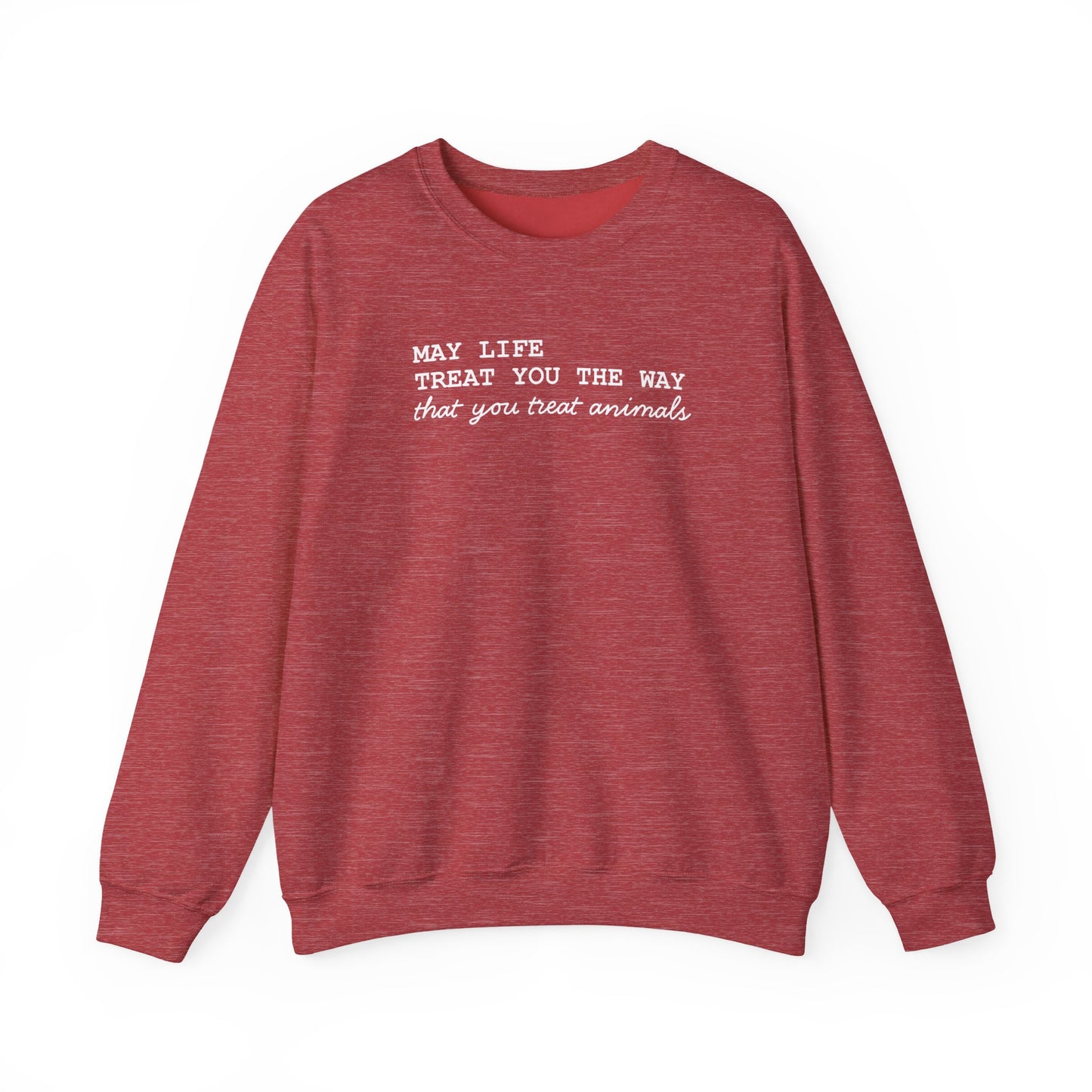 Crewneck Sweatshirt — “May Life Treat You the Way That You Treat Animals” Comfort Pullover